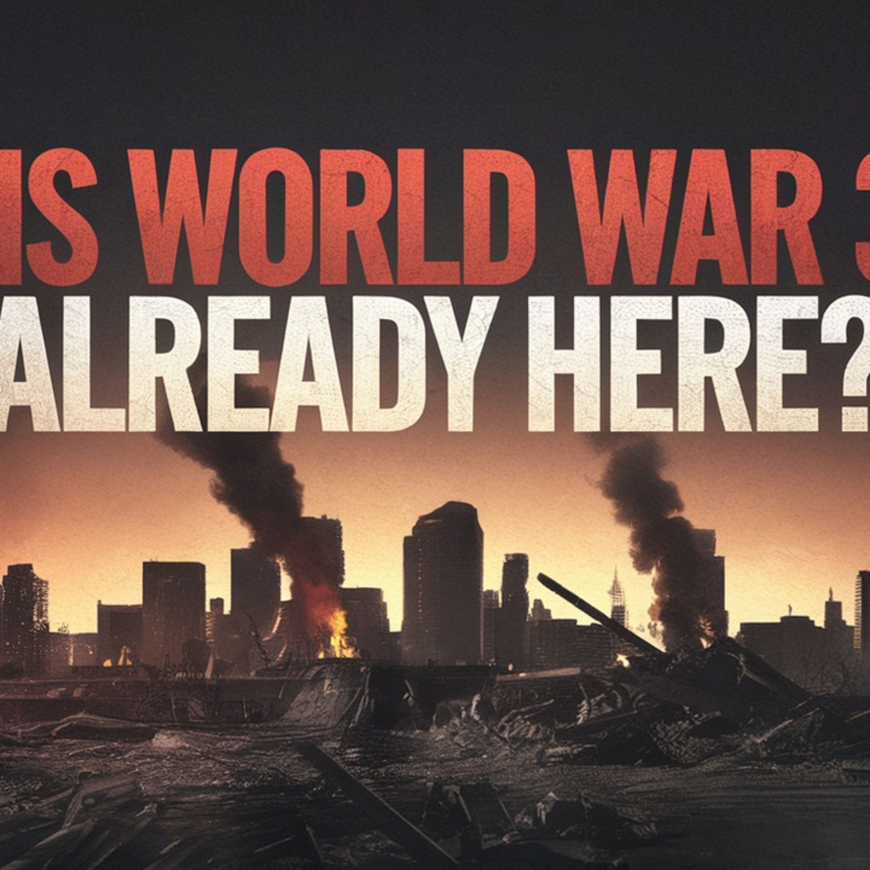 Are We LIVING IN WW3 RIGHT NOW? episode artwork