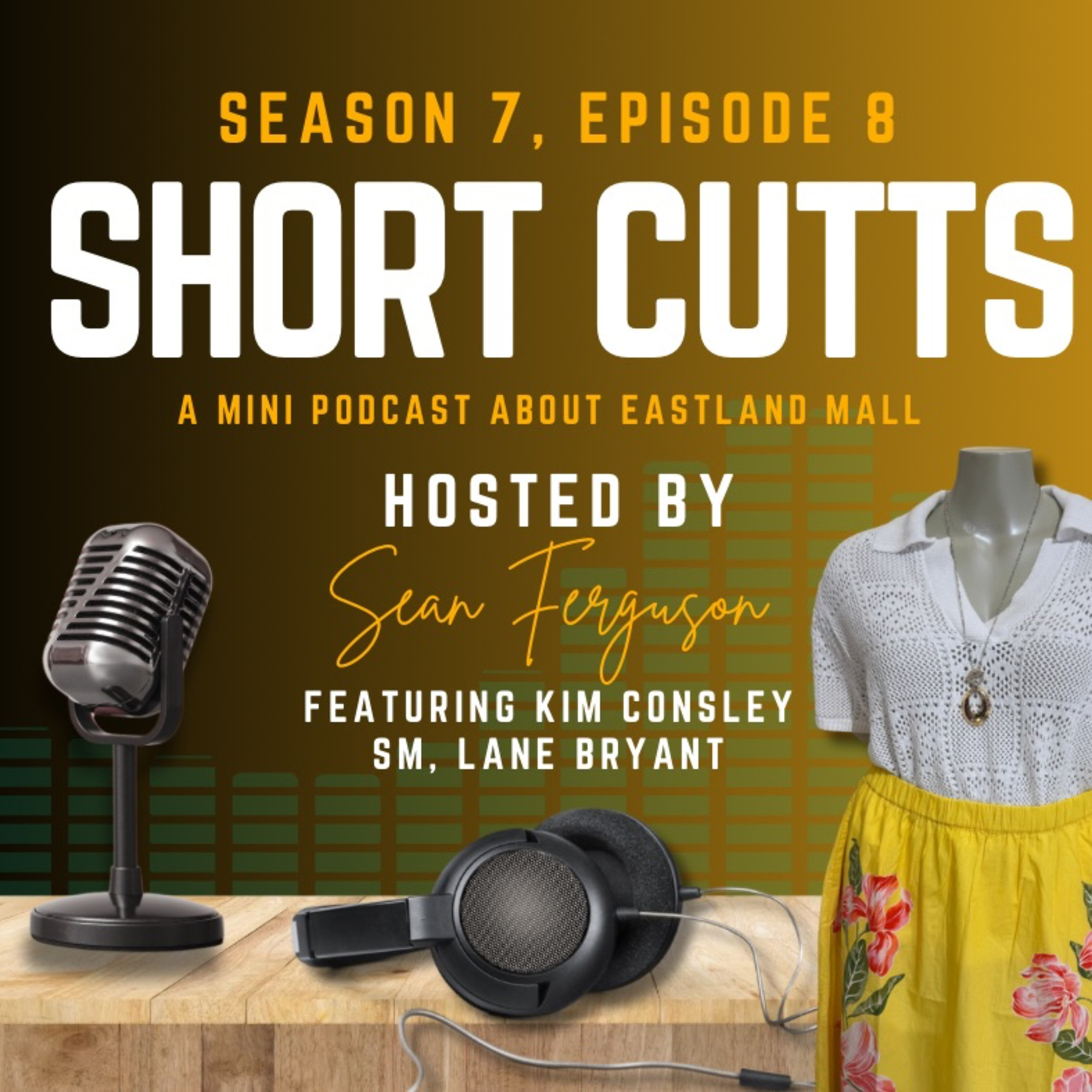 Season 7, Episode 8 featuring Kim Consley, Store Manager of Lane Bryant in Eastland Mall