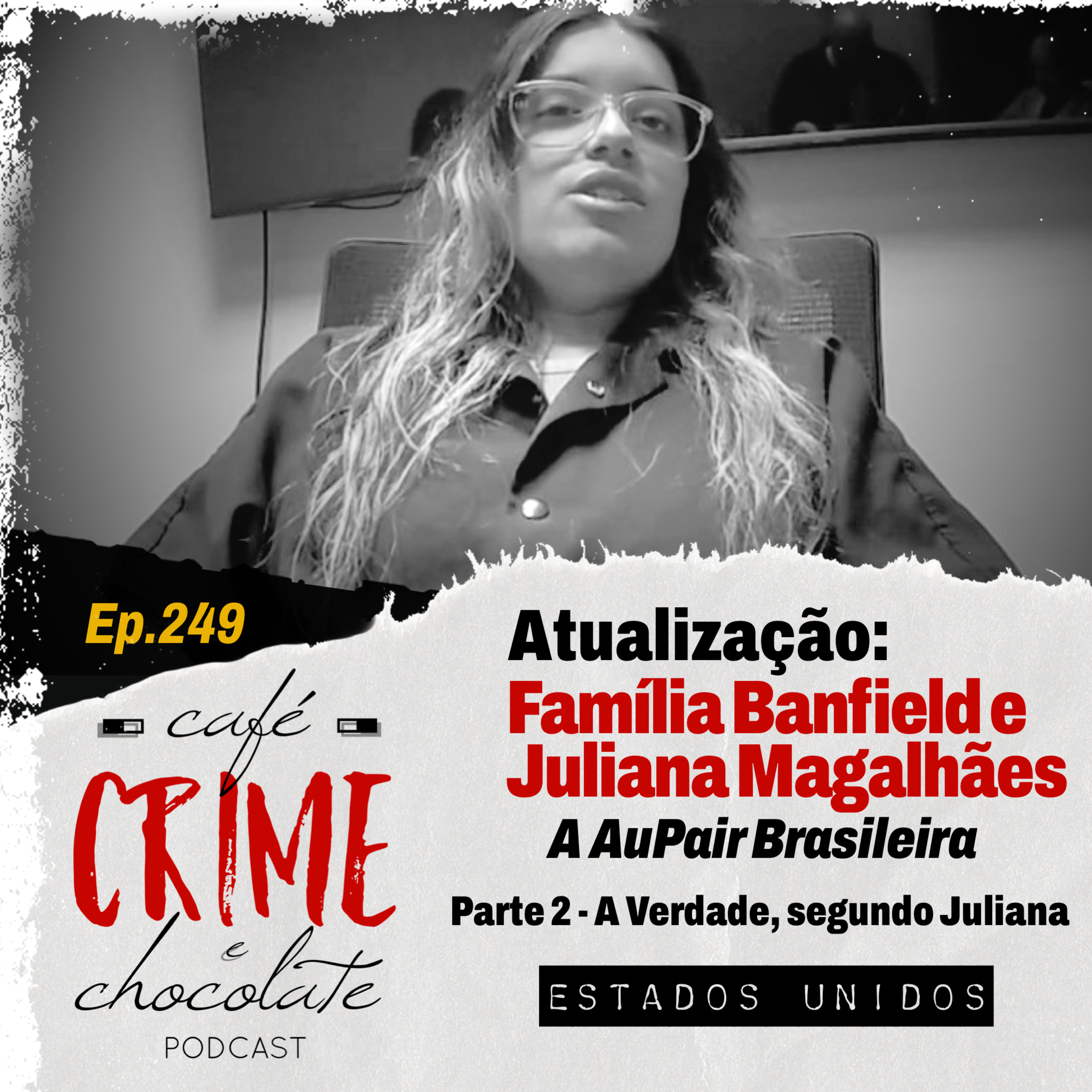 249 - Atualização: Família Banfield e Juliana Magalhães - a Au Pair Brasileira - Parte 2 - A versão original do crime cometido por Juliana segundo o Conselho de Liberdade Condicional | EUA