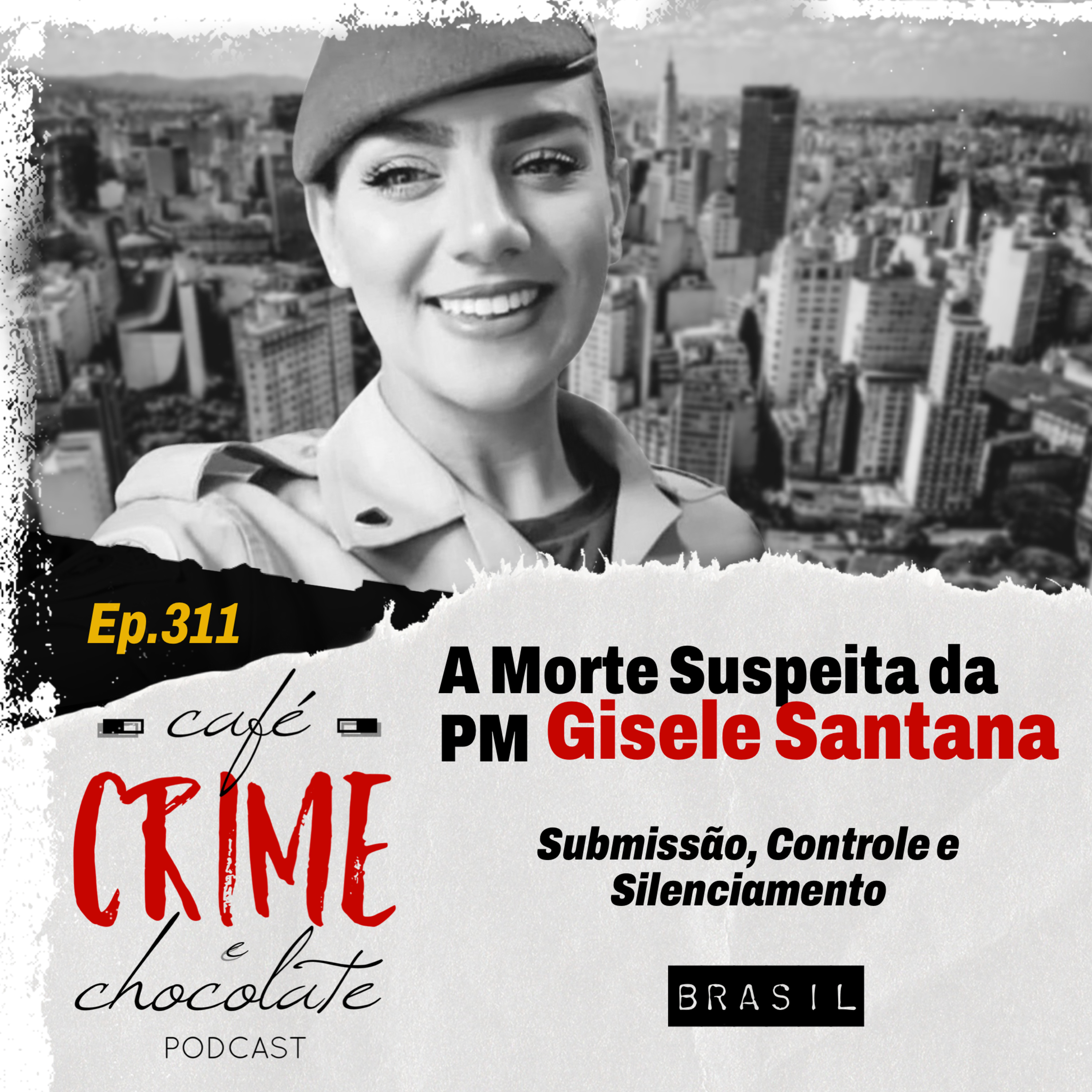 311 - A Morte Suspeita da PM Gisele Santana - Submissão, Controle e Silenciamento | Brasil