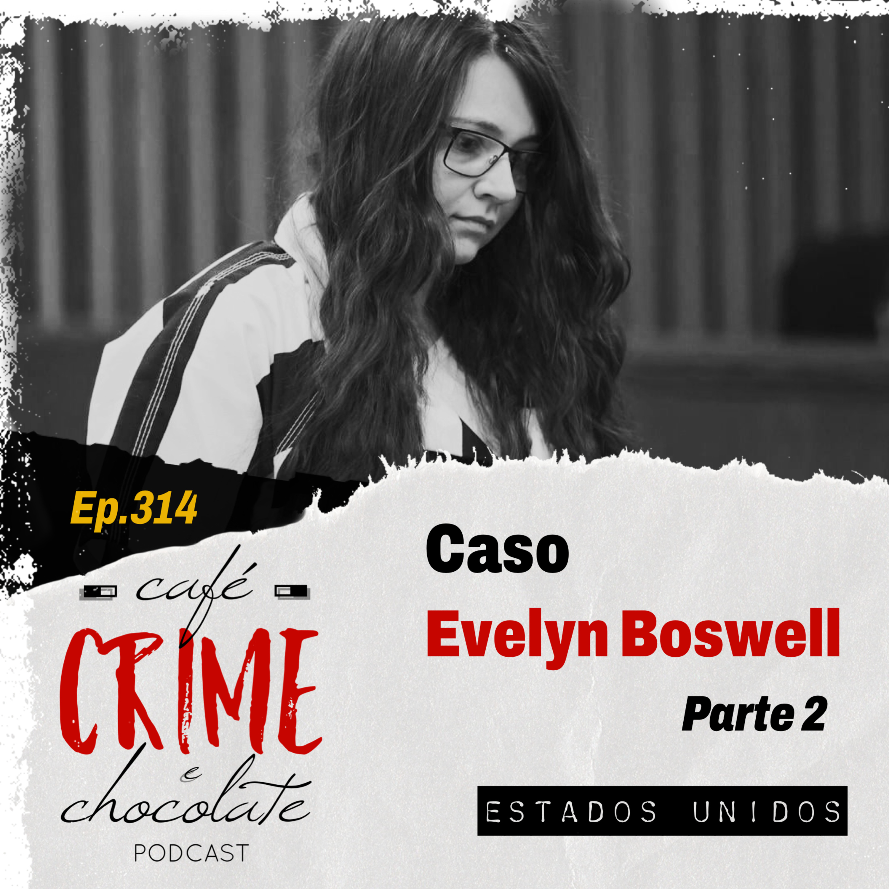 314 - Caso Evelyn Boswell - Parte 2 | EUA