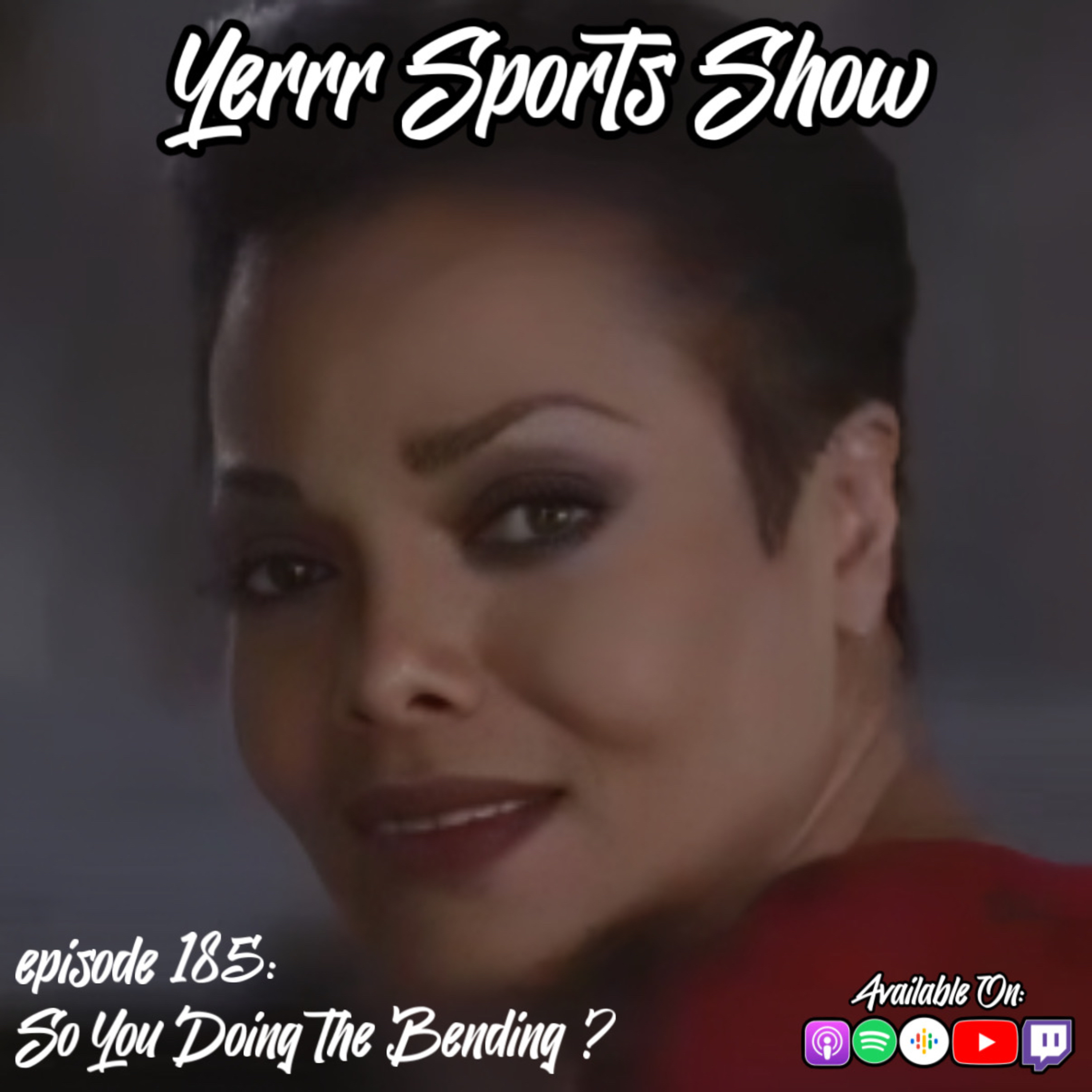 Yerrr Sports Show Episode 185: So you doing the bending ?