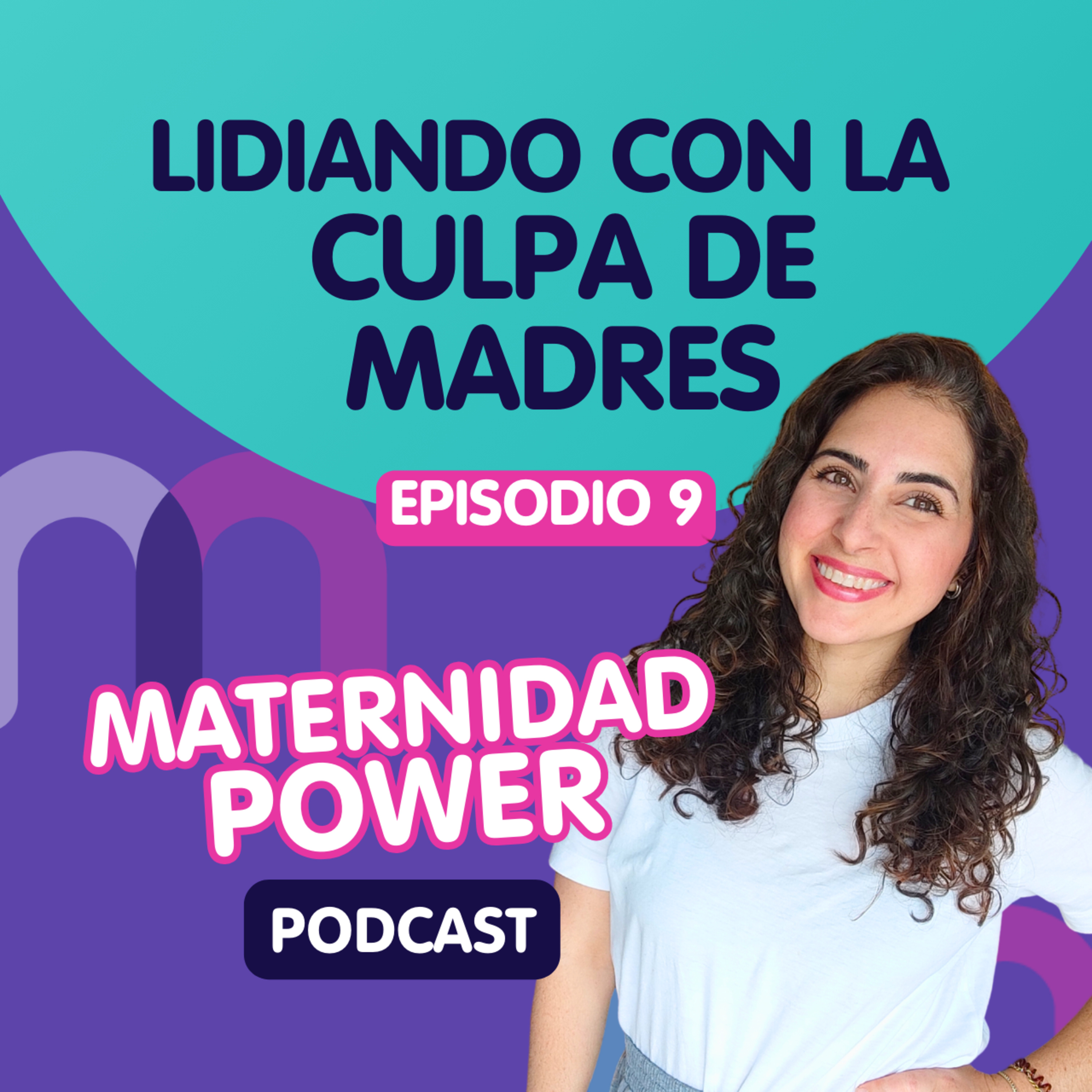 T2.E9 - Culpa en la Maternidad ¿Por qué me siento culpable?