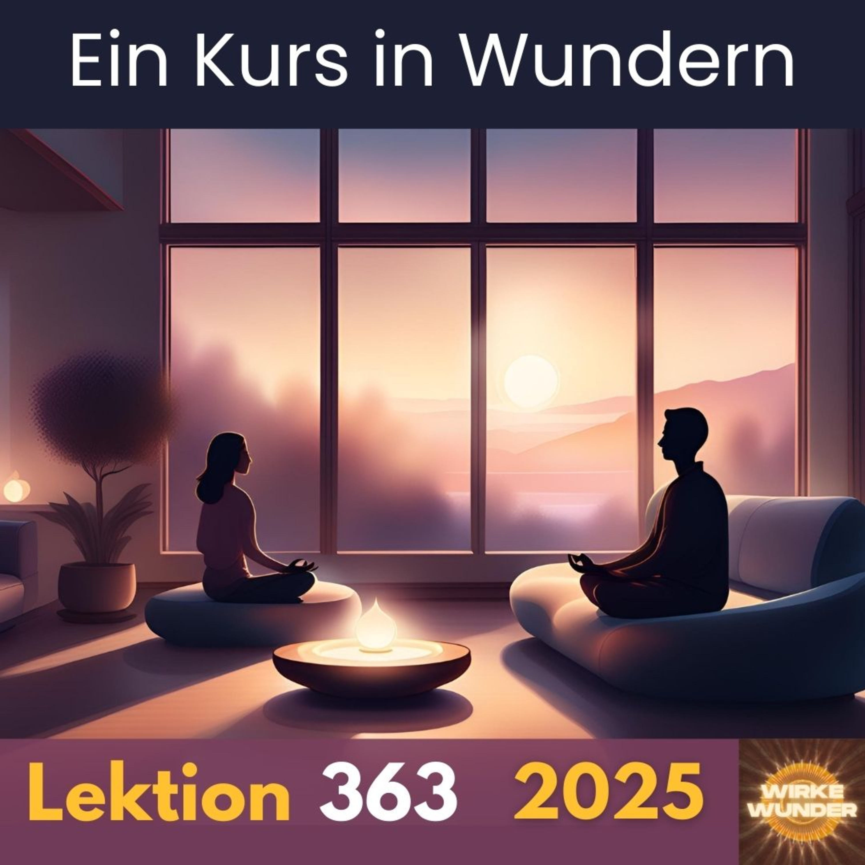 Lektion 363 | Ein Kurs in Wundern (EKiW) Lektion 363 | Ein Kurs in Wundern (EKiW)