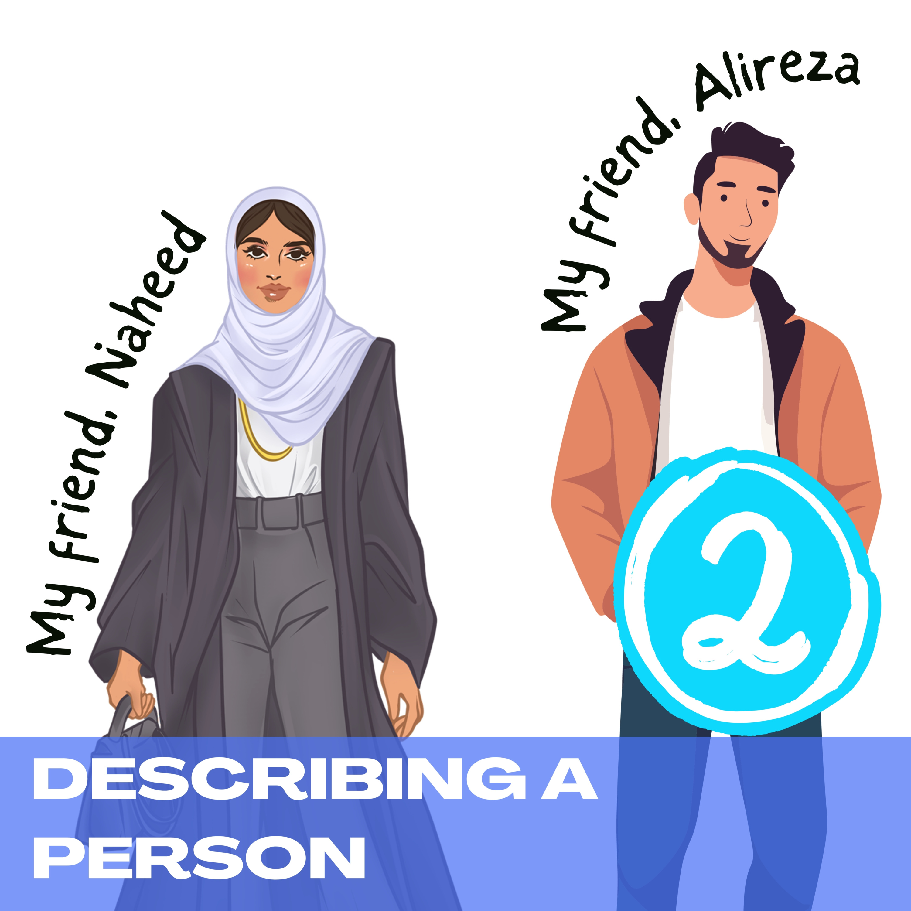 My friend, Naheed / My friend, Alireza - describing a person [2]