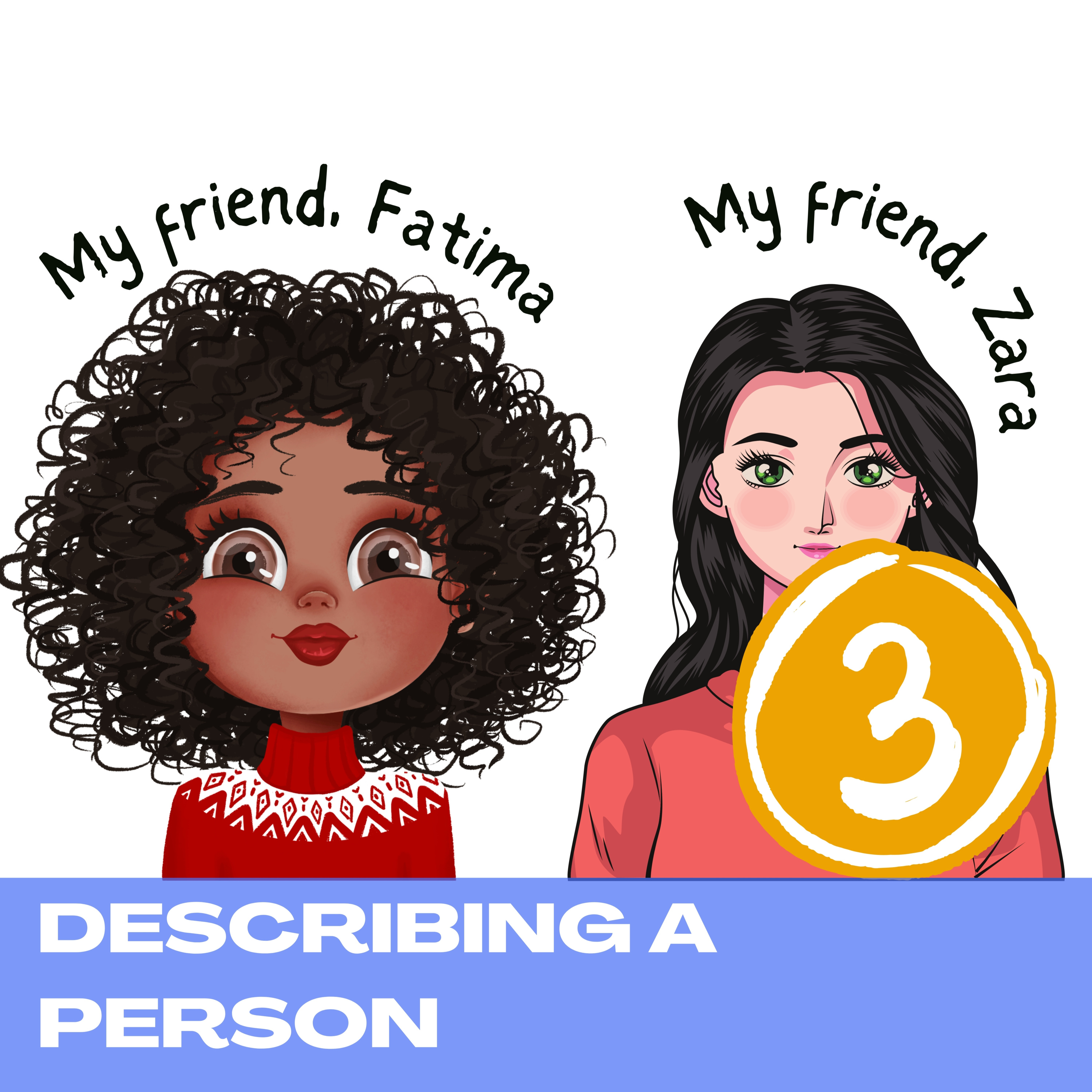 My friend, Zara / My friend, Fatima - describing a person [3]