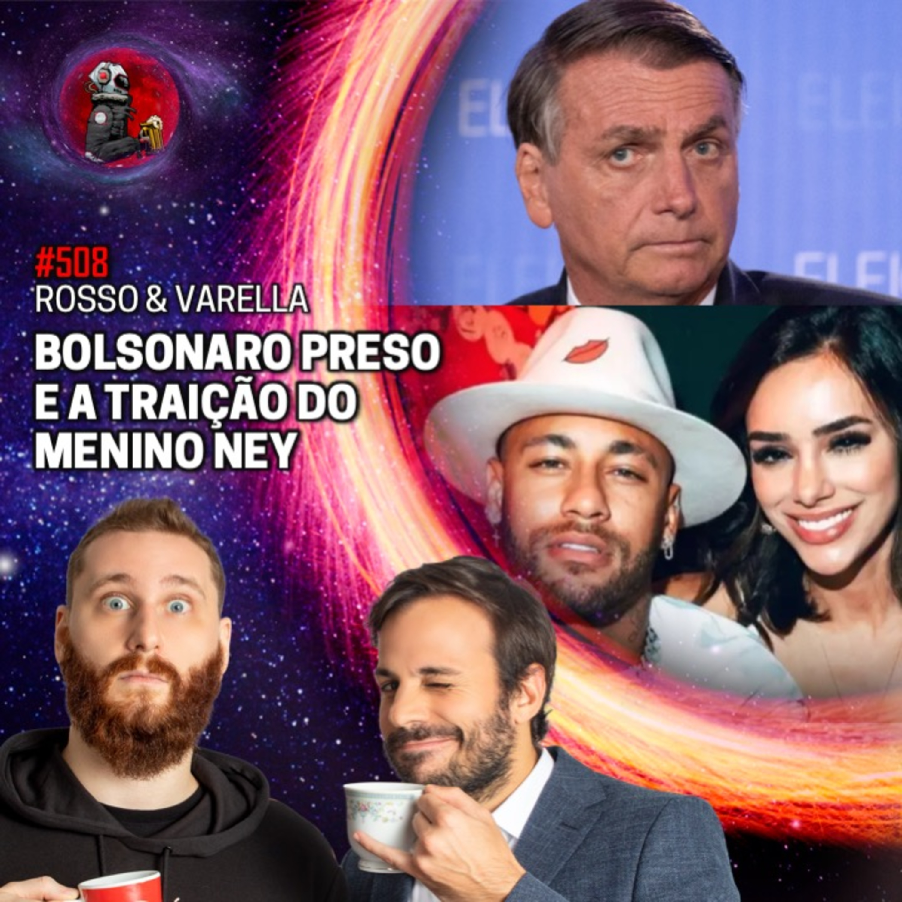 BOLSONARO PR3S0 E A TR4IÇÃ0 DO MENINO NEY com Rosso & Varella | Planeta Podcast #508 episode artwork