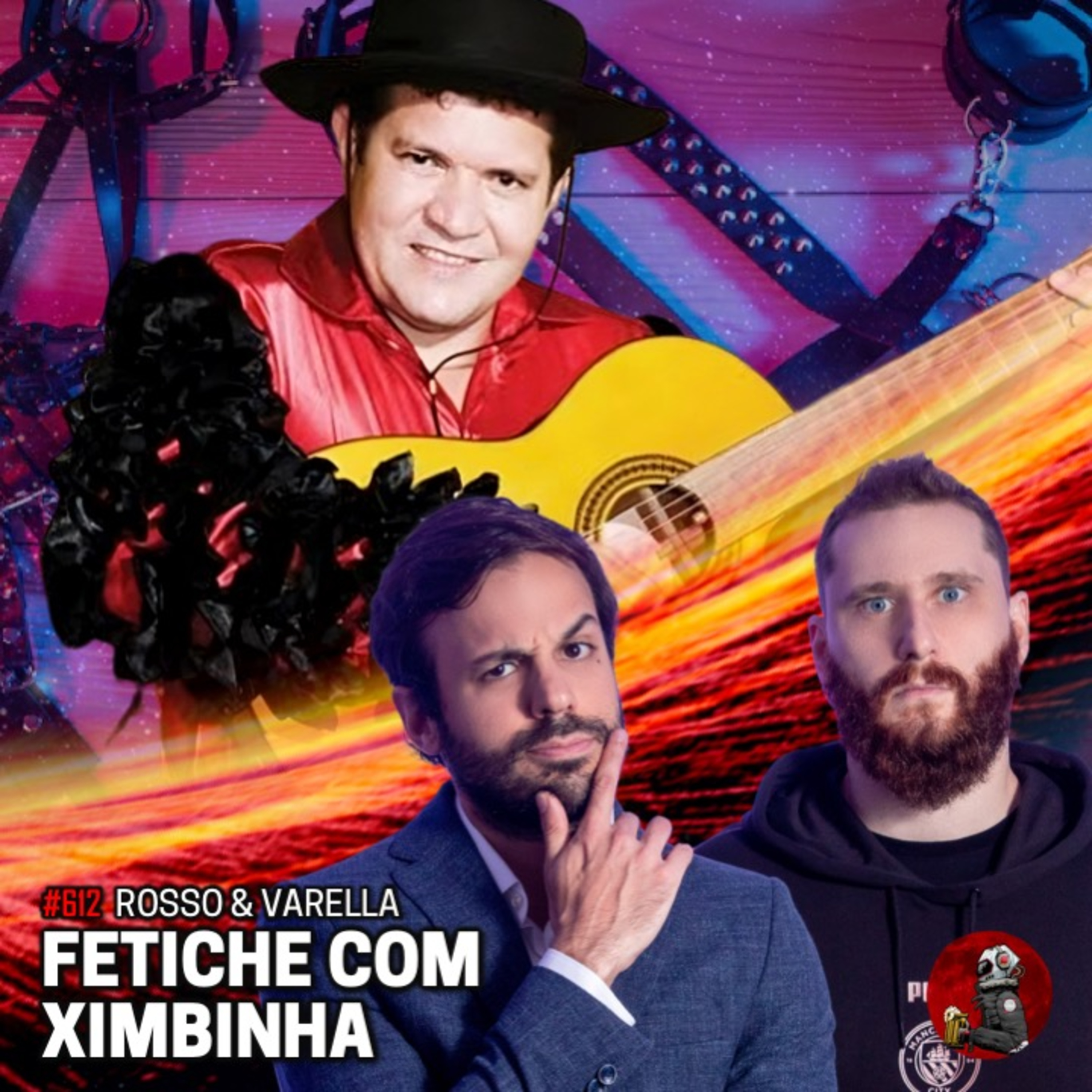 FETICHE COM XIMBINHA com Rosso & Varella | Planeta Podcast #612