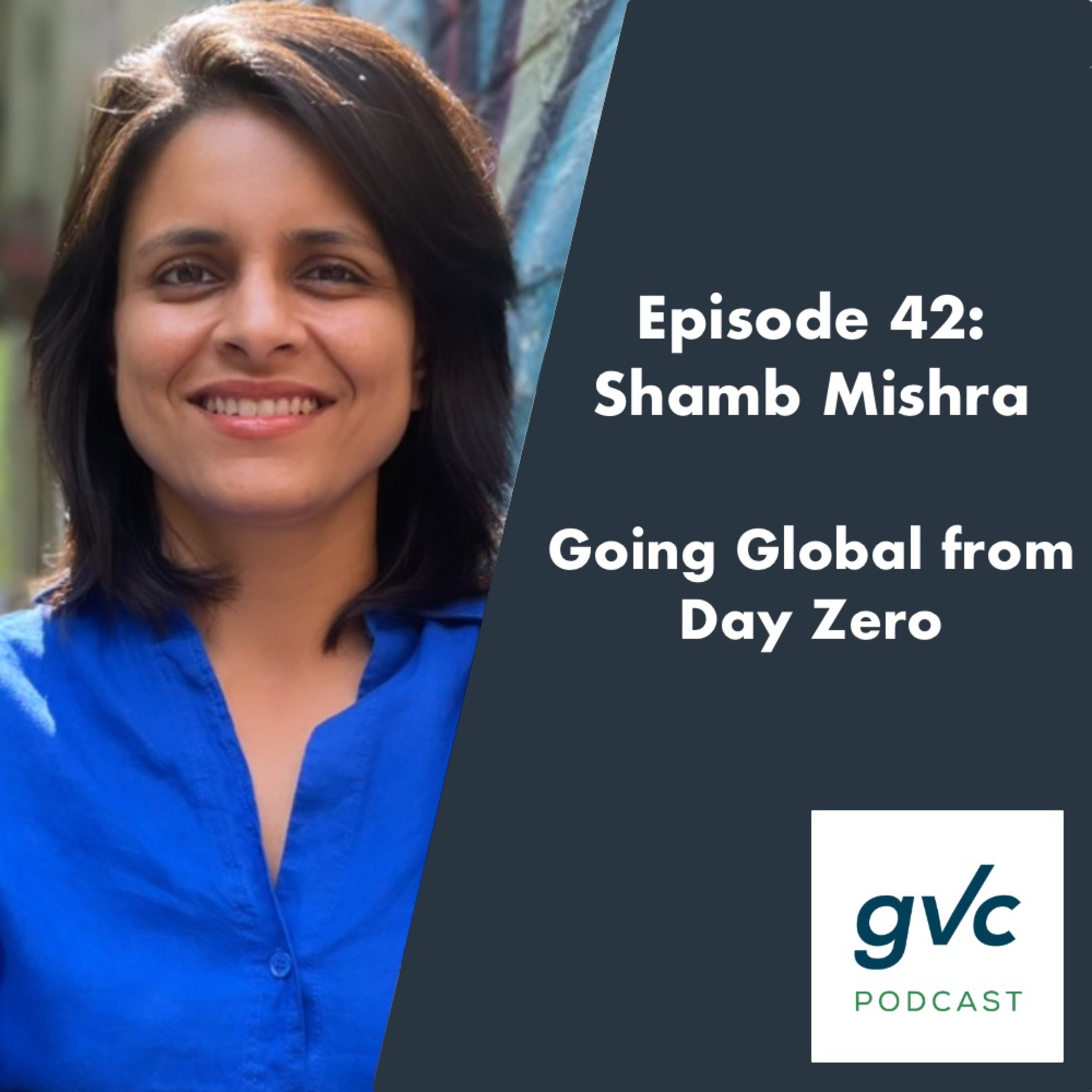 Episode 42 - Going Global from Day Zero with Shamb Mishra