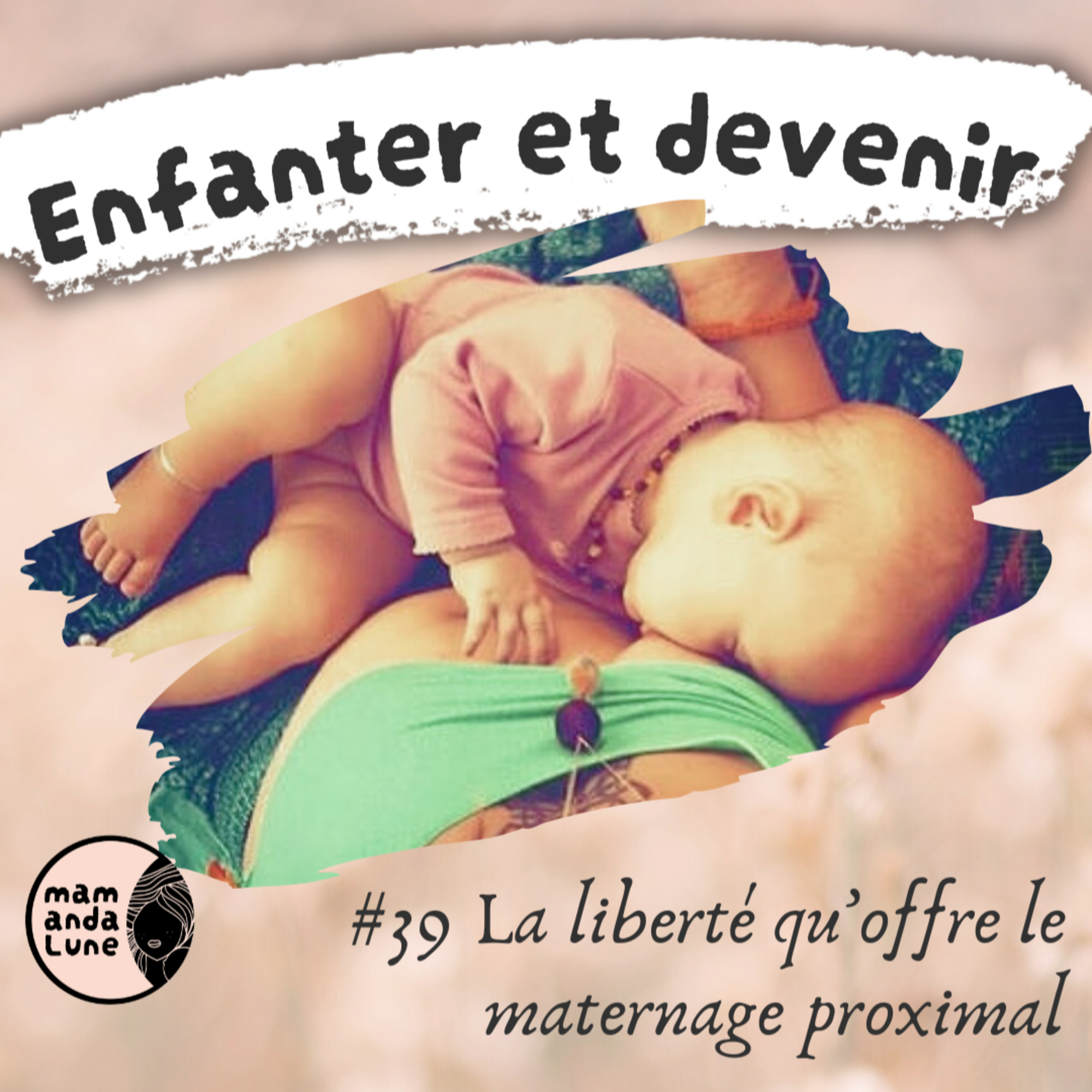 #39 La liberté qu'offre la maternage proximal