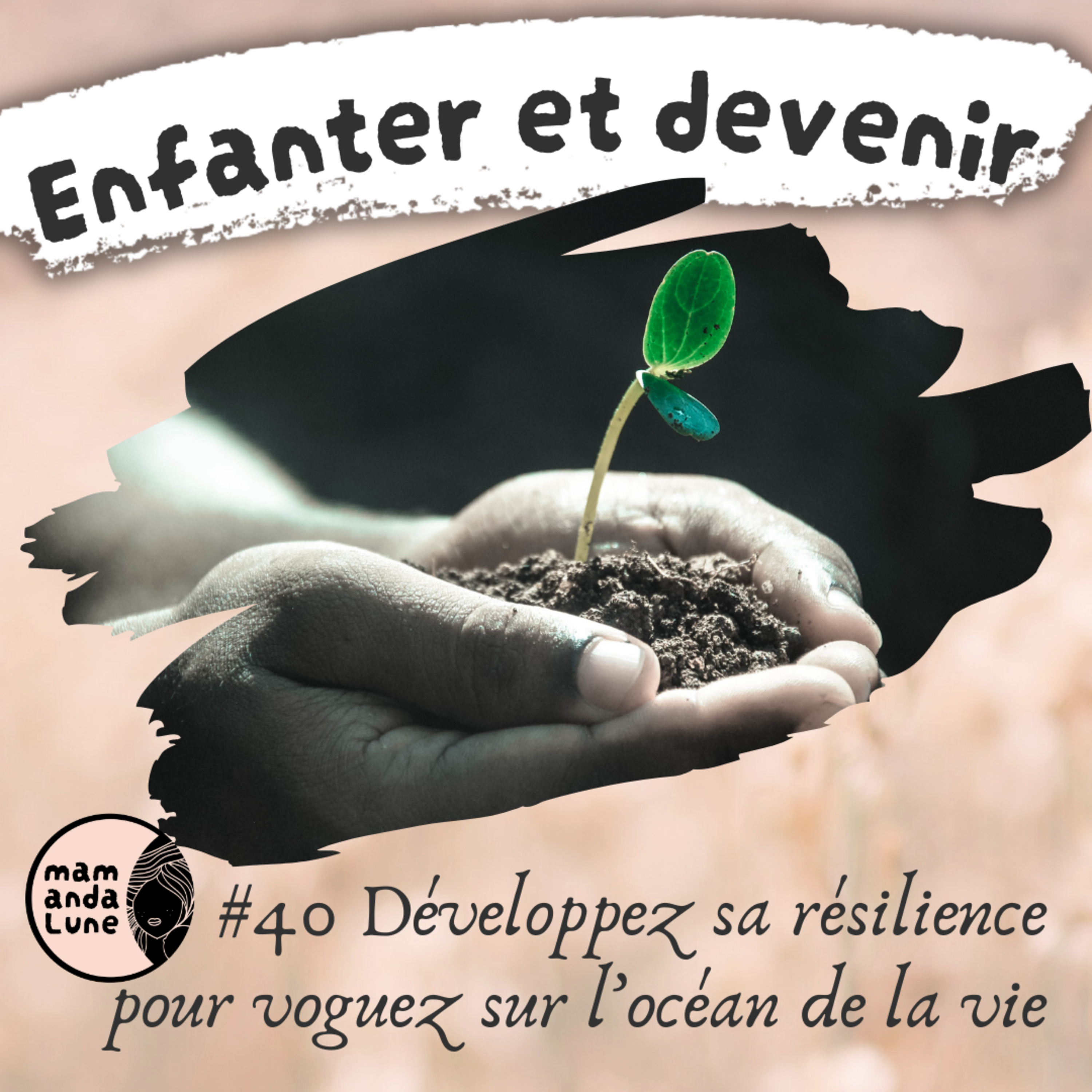 #40 Développez sa résilience pour voguez sur l’océan de la vie