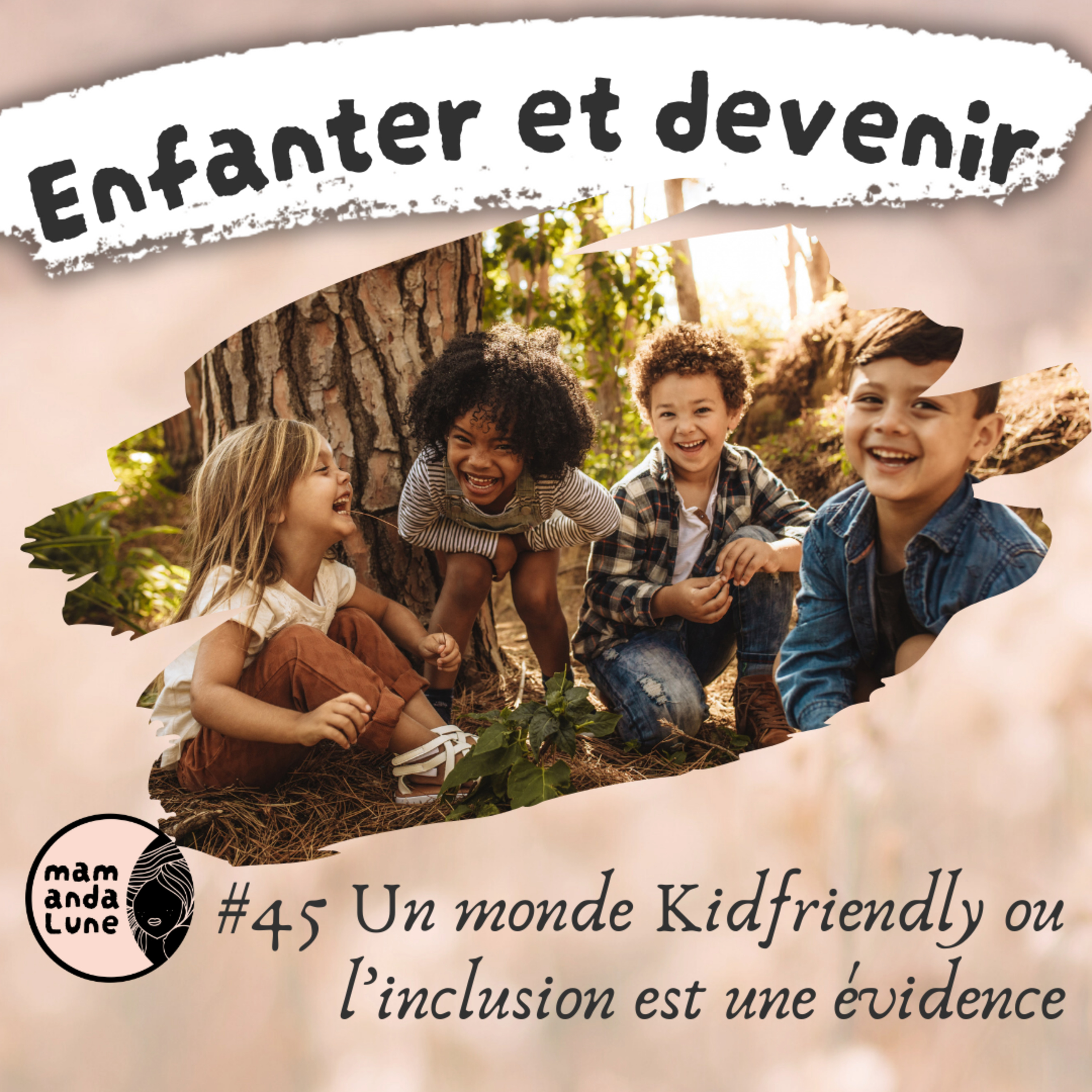 #45 Un monde Kidfriendly ou l’inclusion est une évidence
