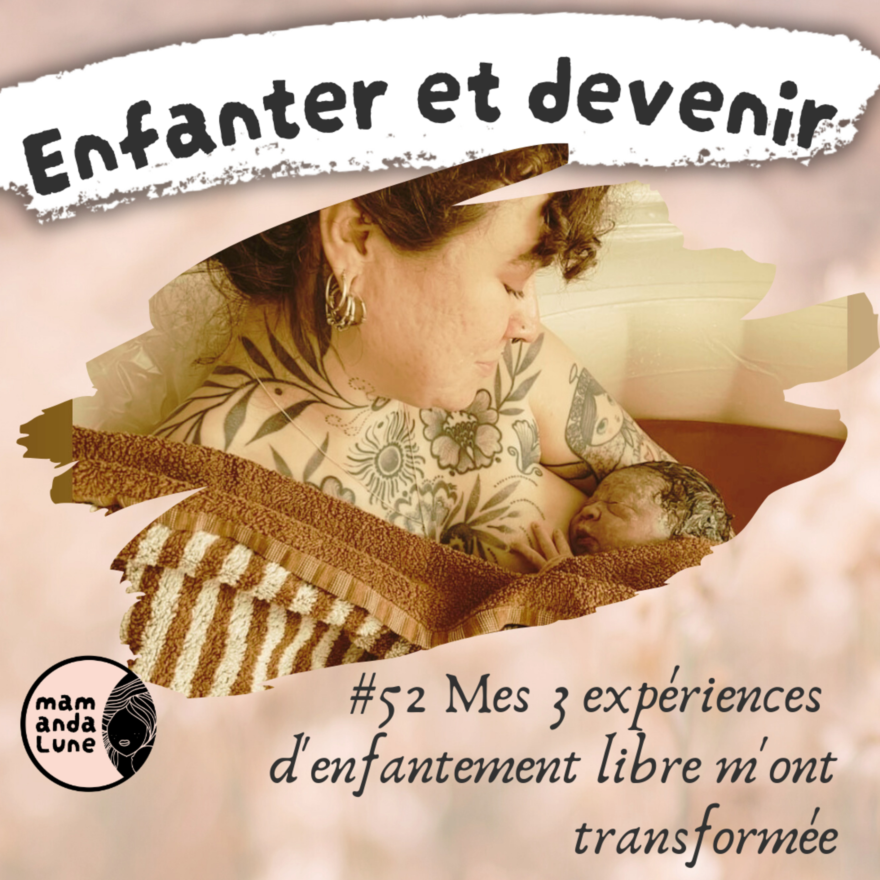 #52 Mes 3 expériences d'enfantement libre m'ont transformée