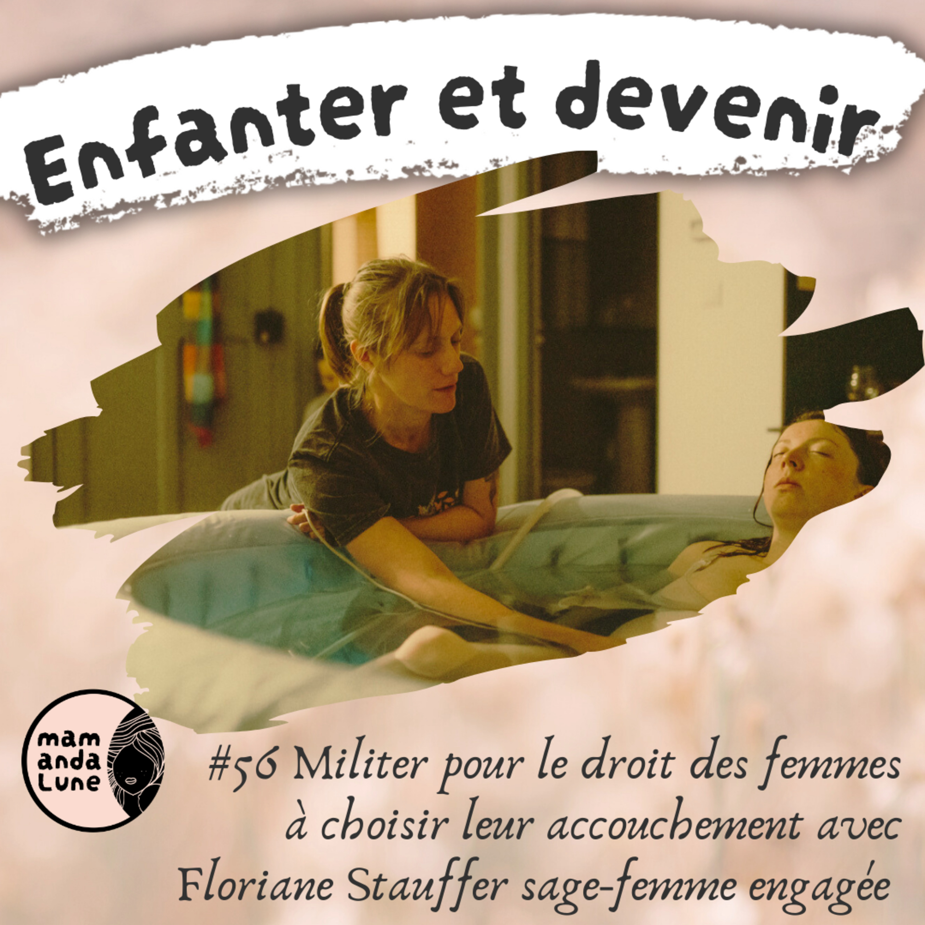 #56 Militer pour le droit des femmes à choisir leur accouchement avec Floriane Stauffer sage-femme engagée
