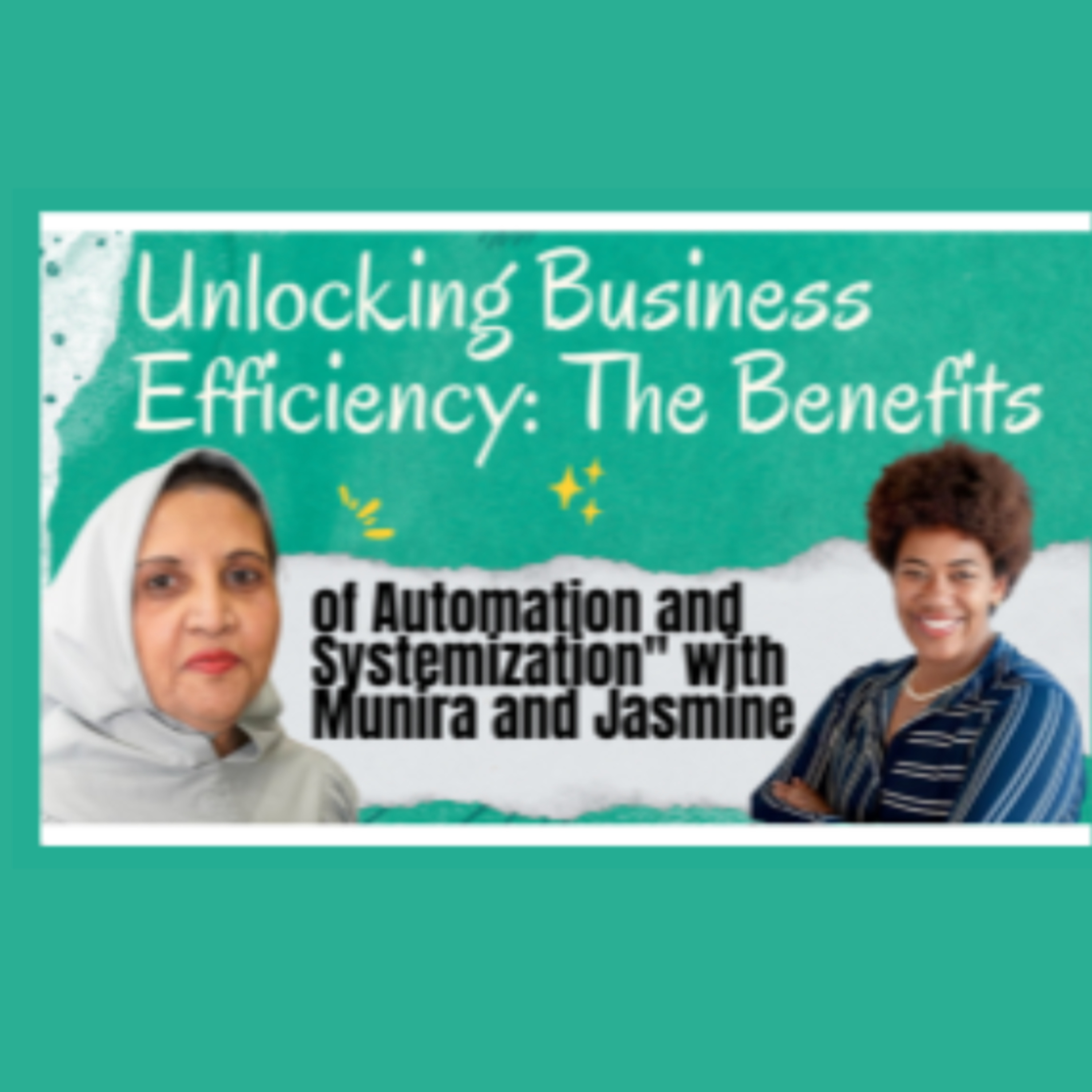 Unlocking Business Efficiency: The Benefits of Automation and Systemization" with Munira and Jasmine