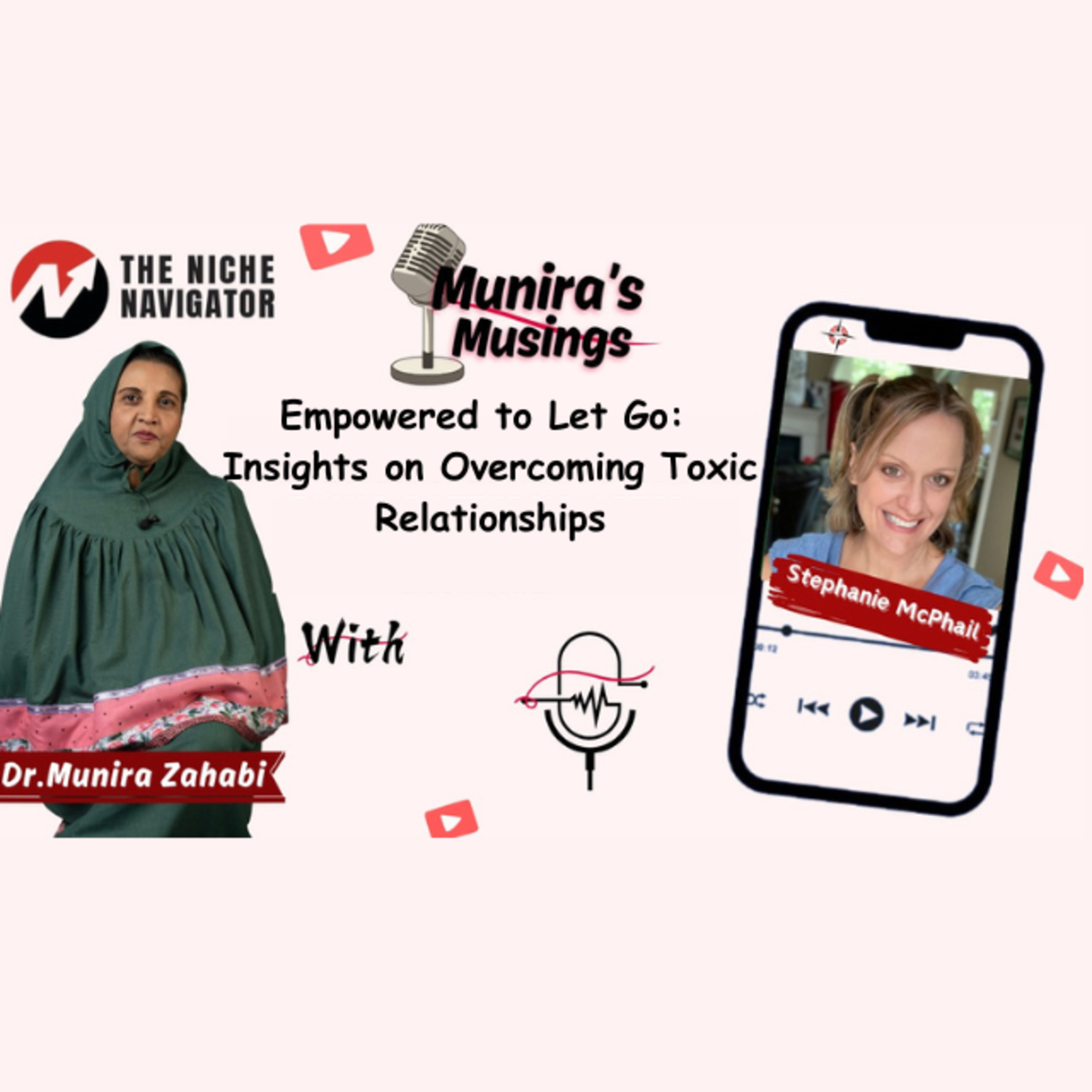 Empowered to Let Go: Insights on Overcoming Toxic Relationships | Munira Zahabi