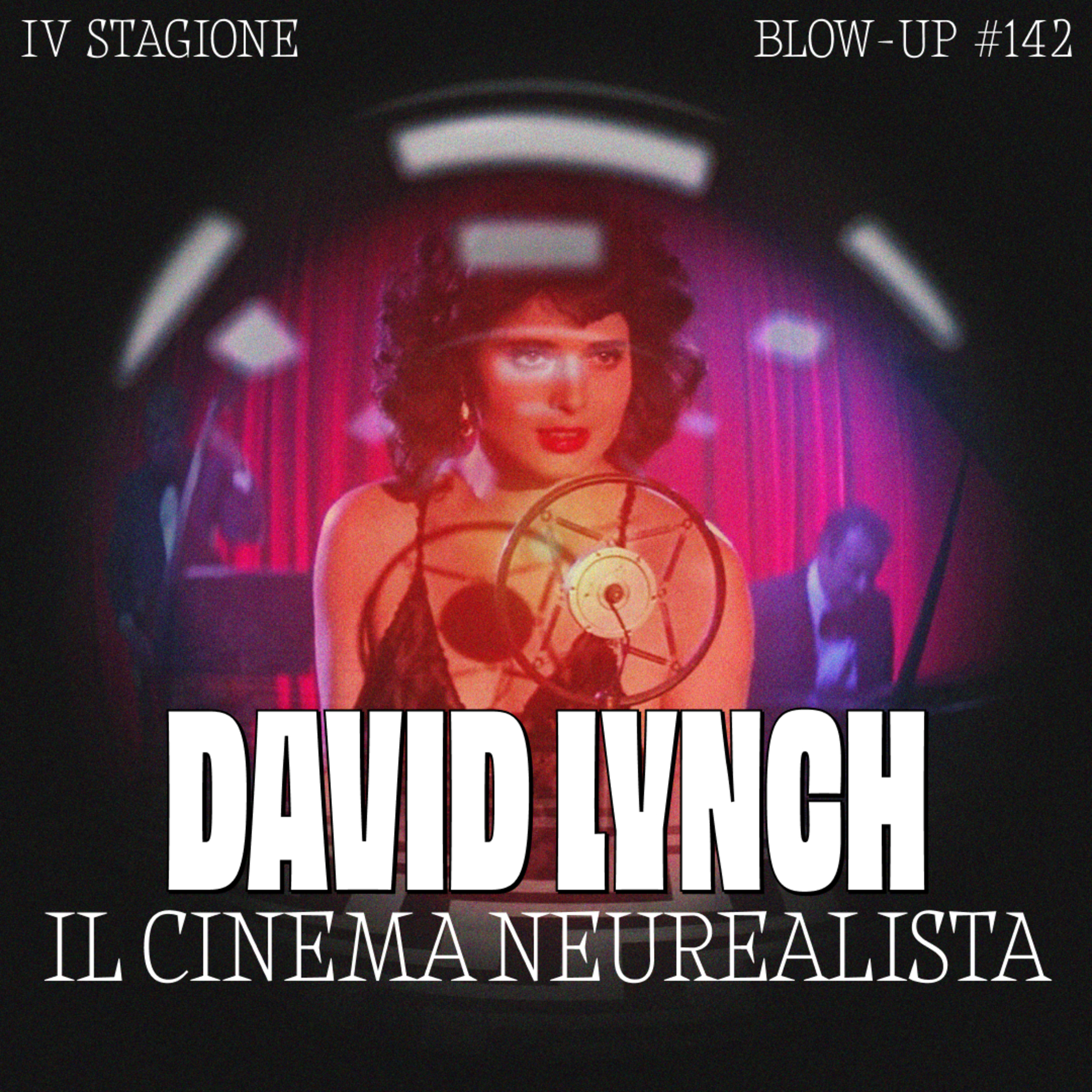 #142 David Lynch e il cinema neurealista