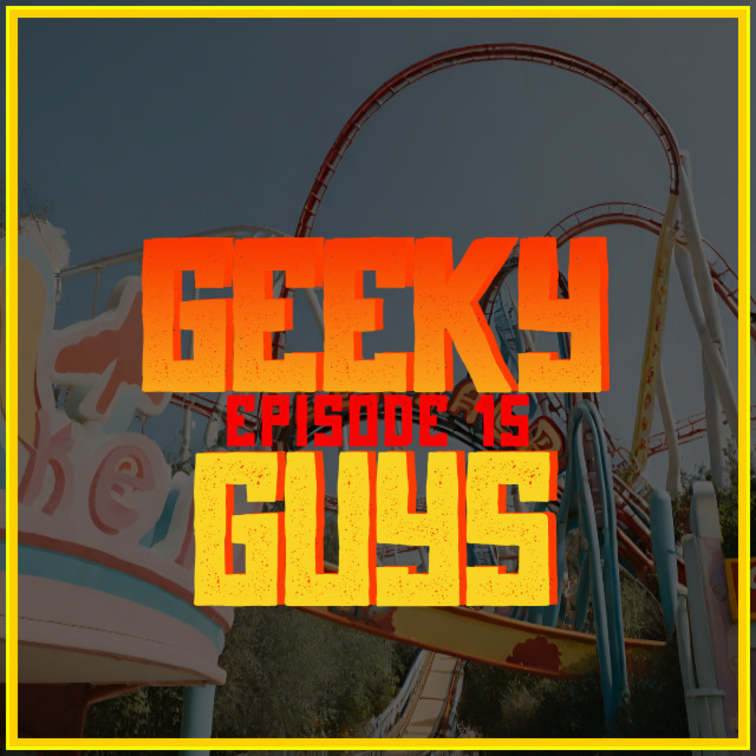 Episode 15 - Trip to GeekyLand