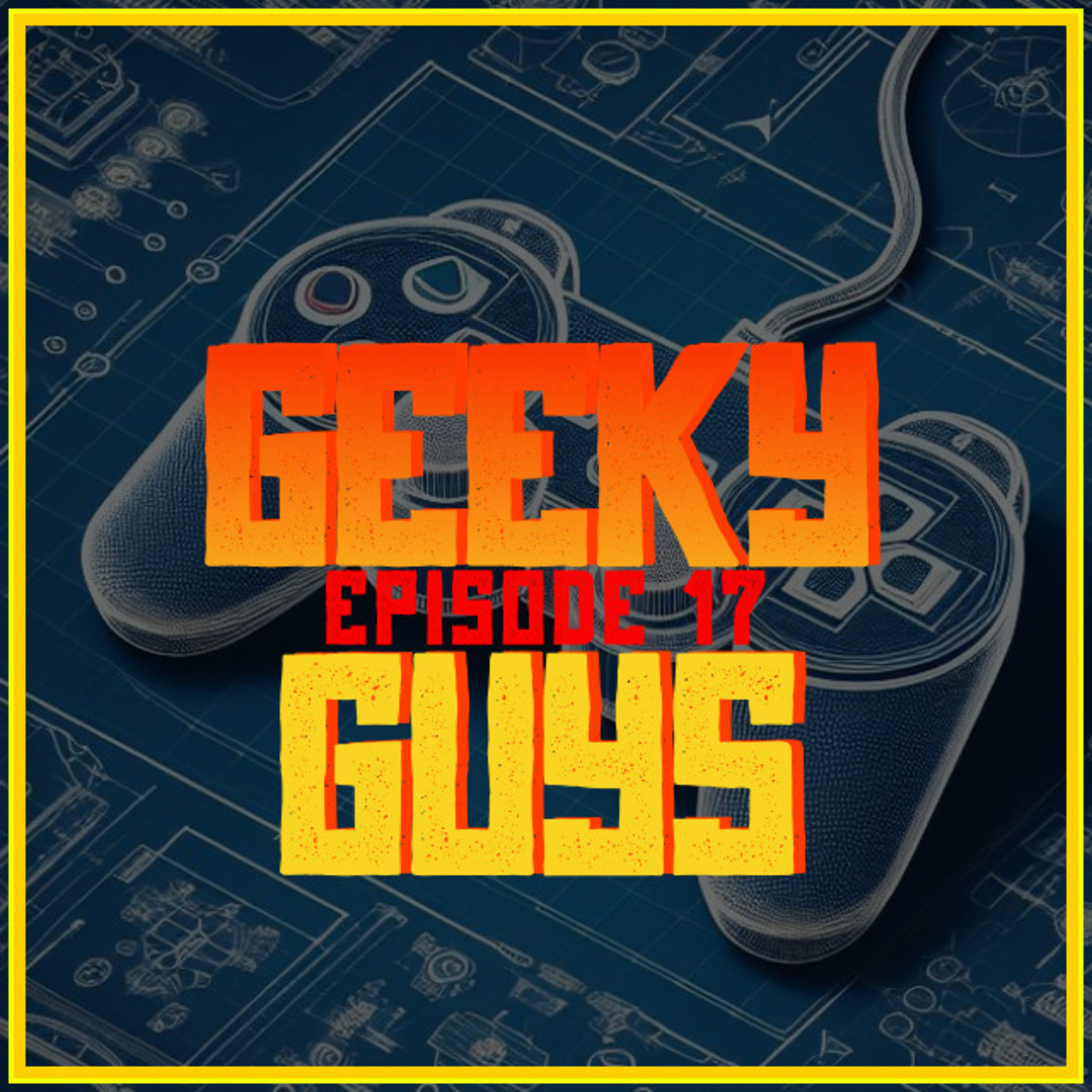 Episode 17 - Of Games & Geeks, Part 2