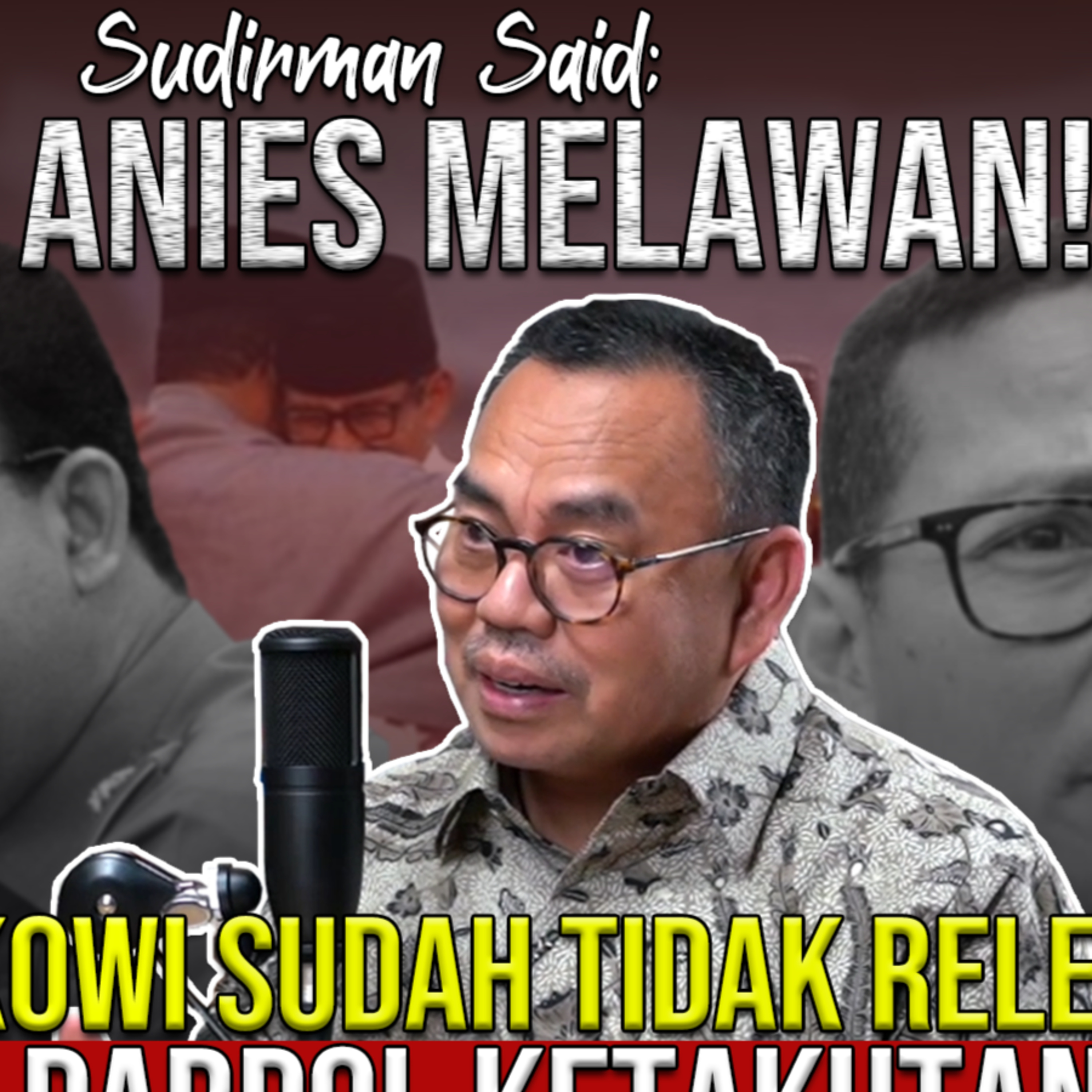SUDIRMAN SAID: KUBU ANIES MELAWAN! FAKTOR JOKOWI SUDAH TIDAK RELEVAN. KENAPA PARPOL KETAKUTAN?
