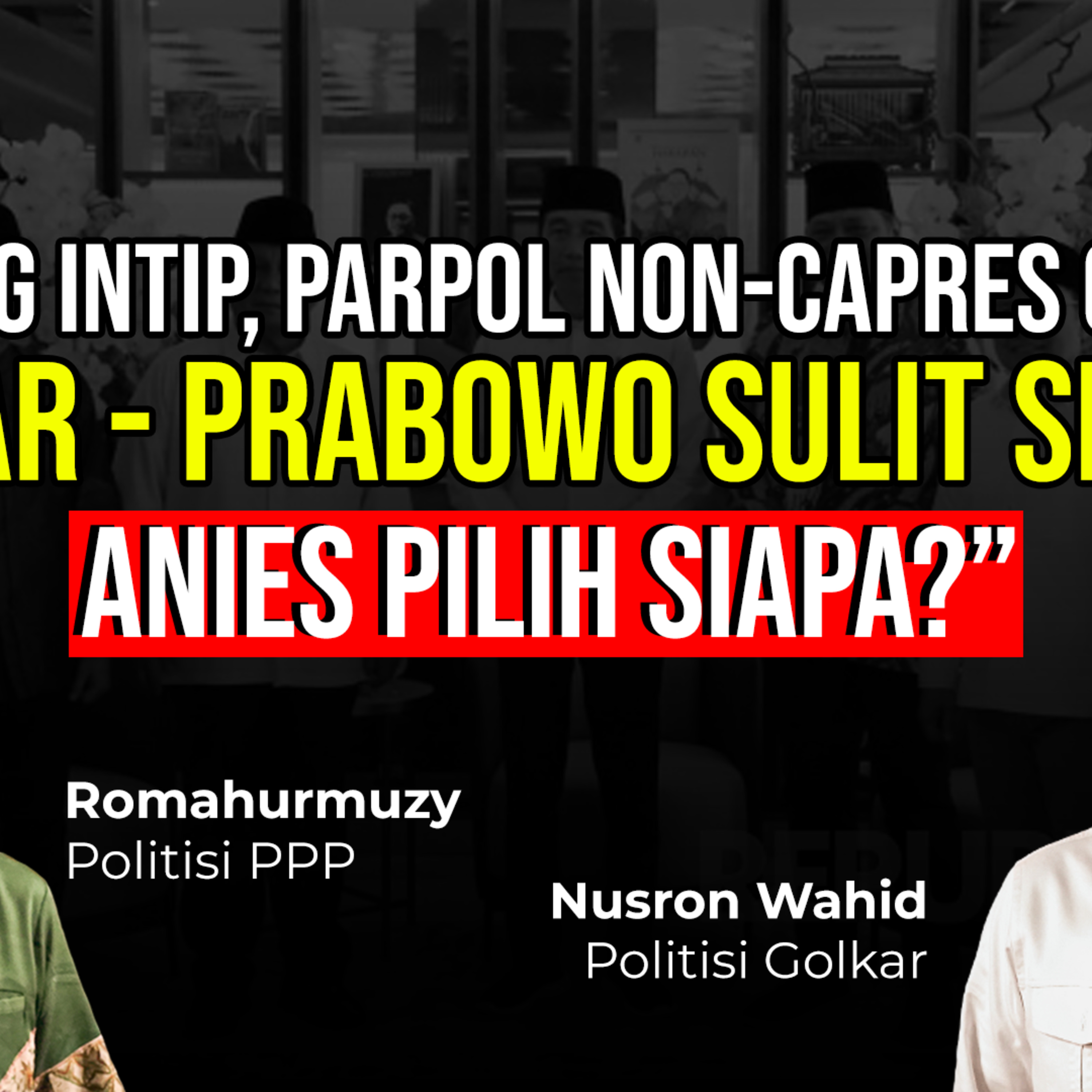 SALING INTIP, PARPOL NON-CAPRES GALAU. "GANJAR - PRABOWO SULIT SEPAKAT. ANIES PILIH SIAPA?"