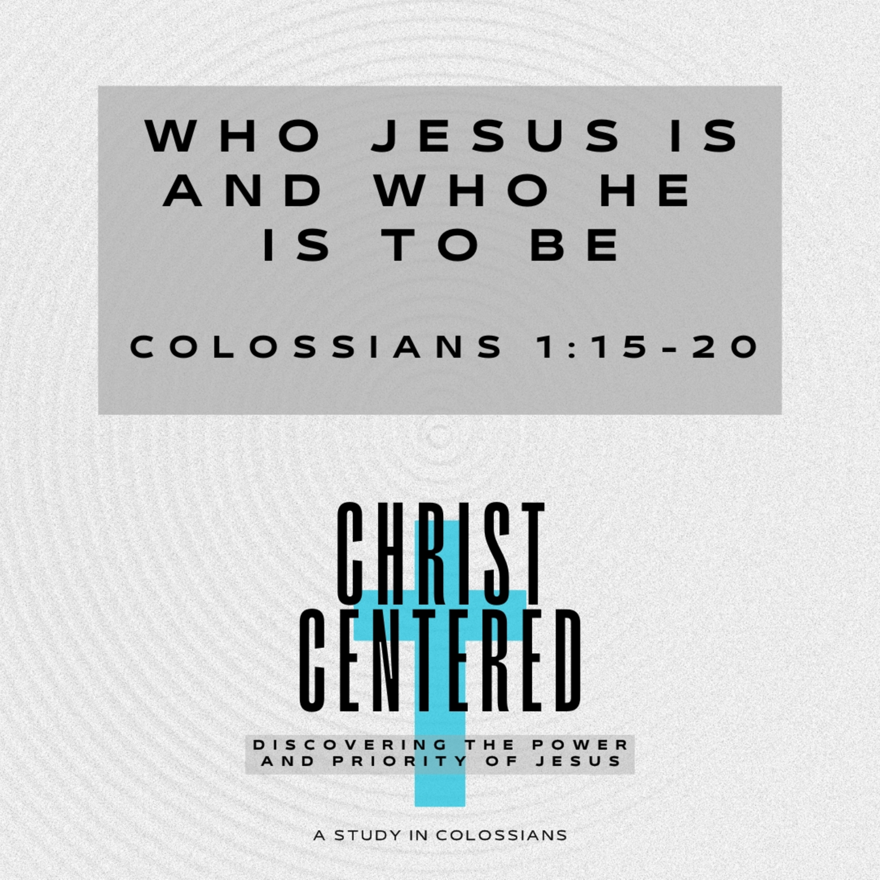 Who Jesus Is and Who He Is To Be | Colossians 1:15-20
