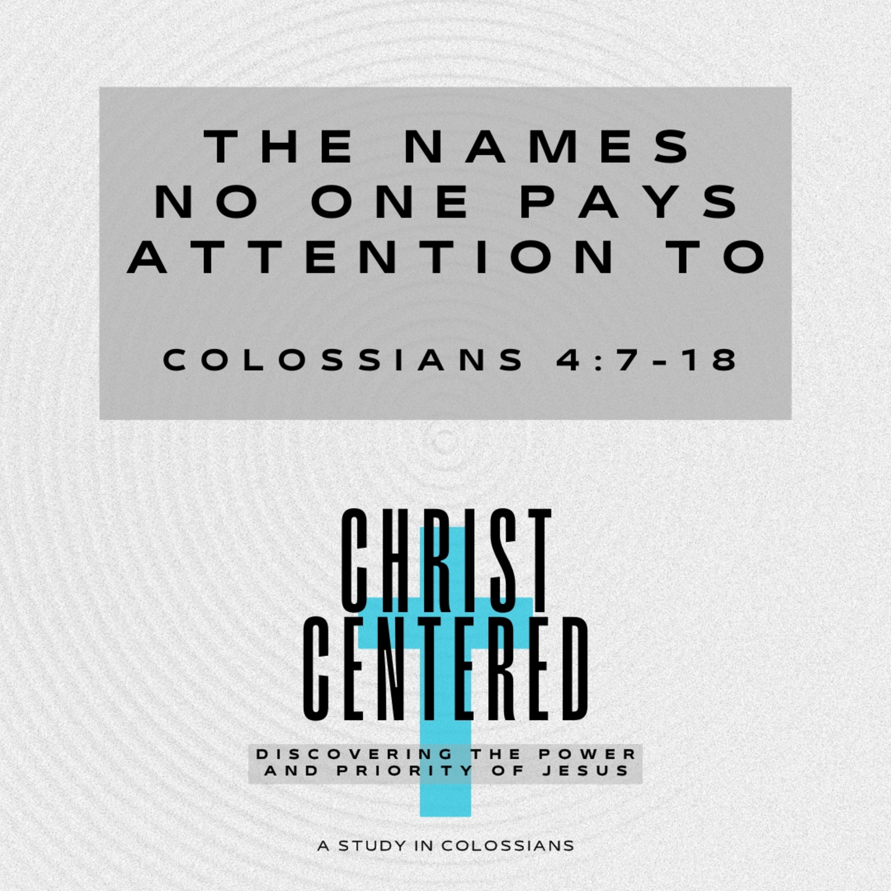 The Names No One Pays Attention To | Colossians 4:7-18