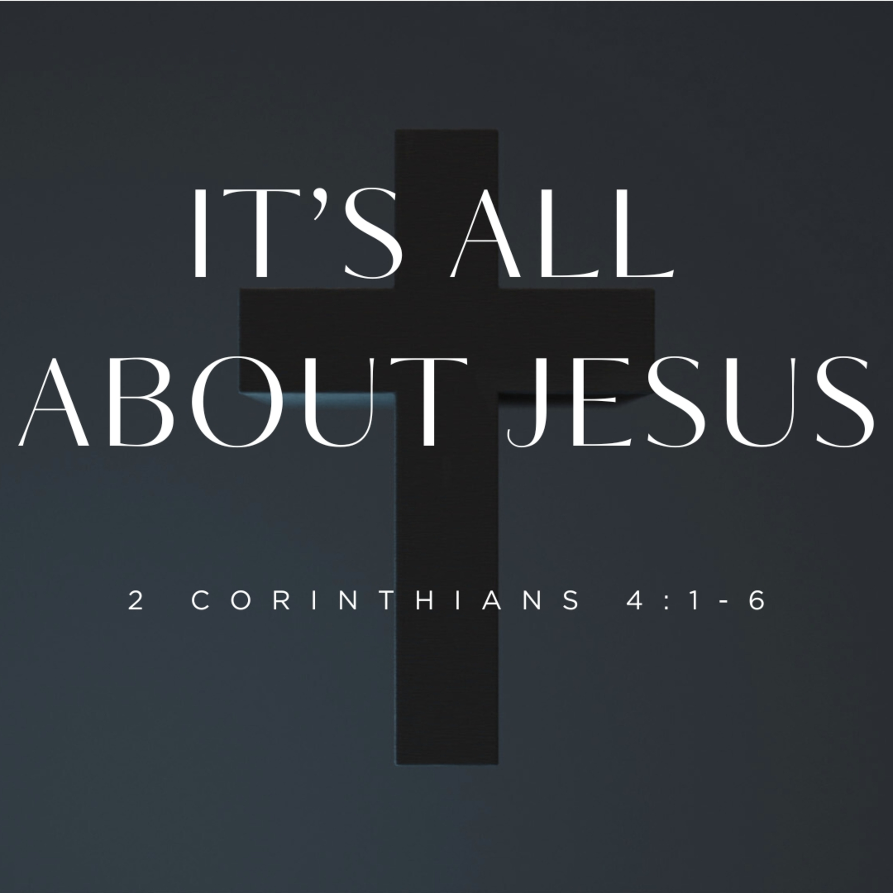 It's All About Jesus | 2 Corinthians 4:1-6 