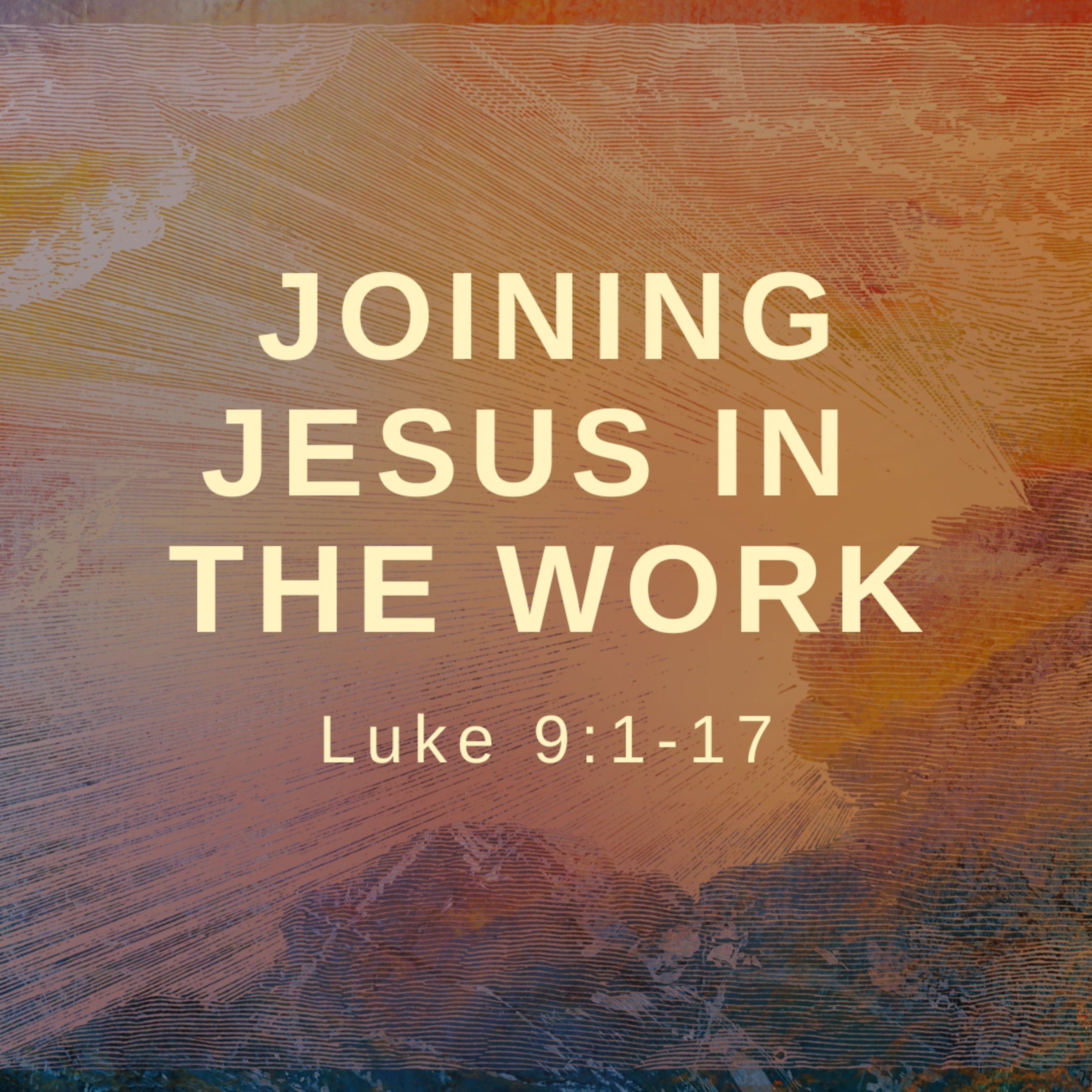 Joining Jesus in the Work | Luke 9:1-17