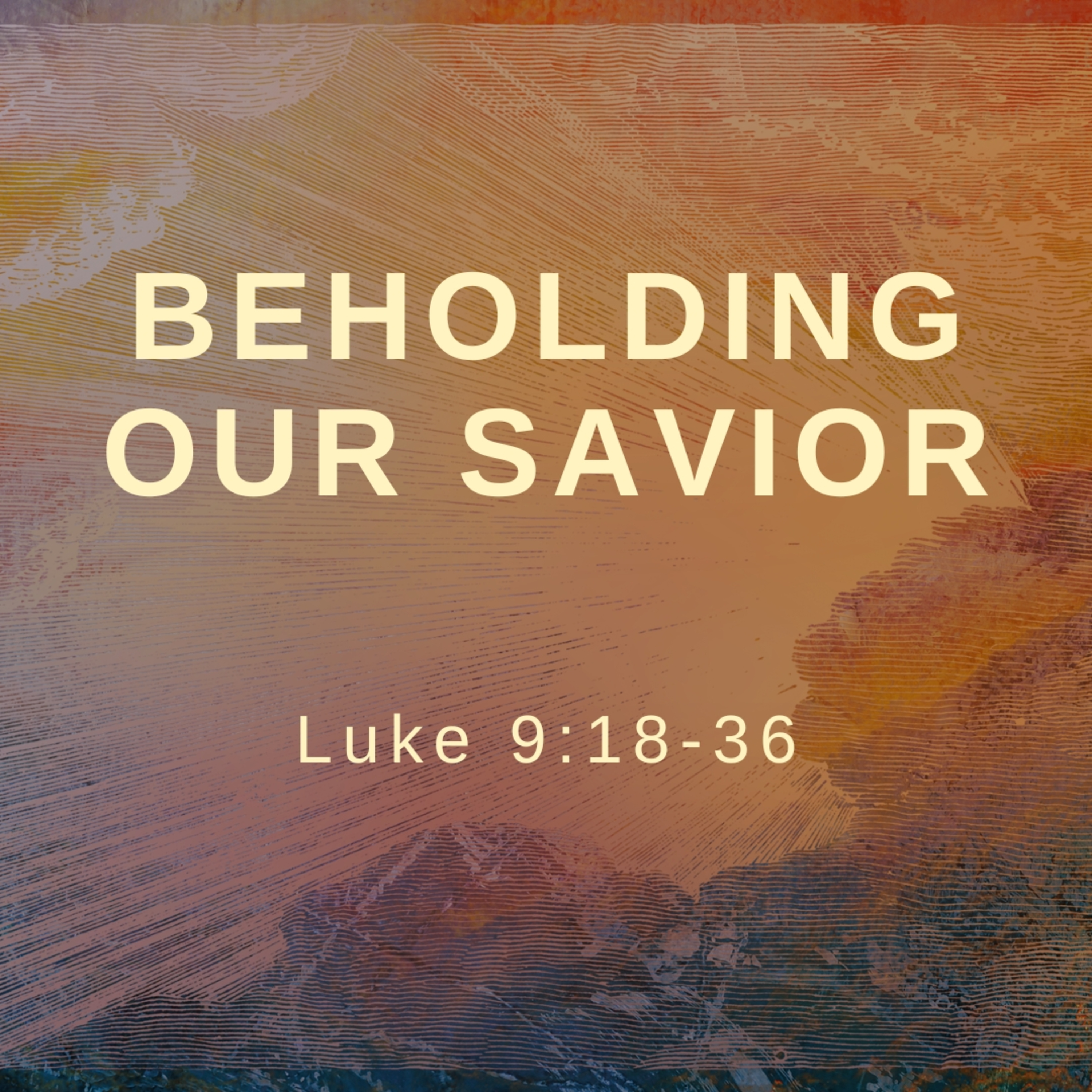 Beholding Our Savior | Luke 9:18-36 episode artwork