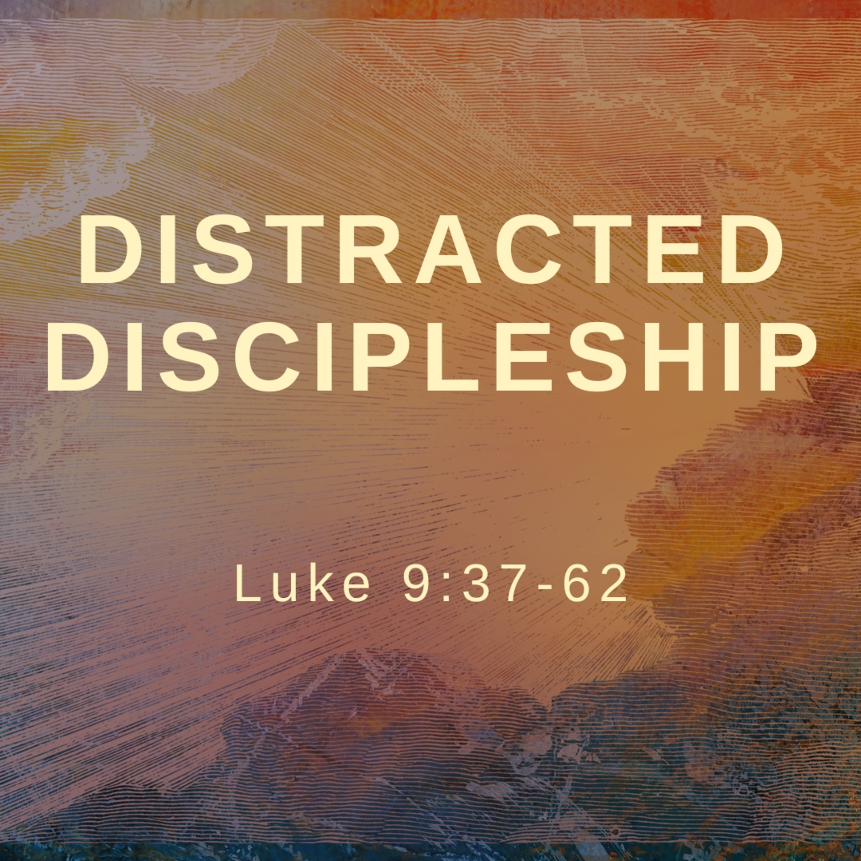 Distracted Discipleship | Luke 9:37-62 episode artwork