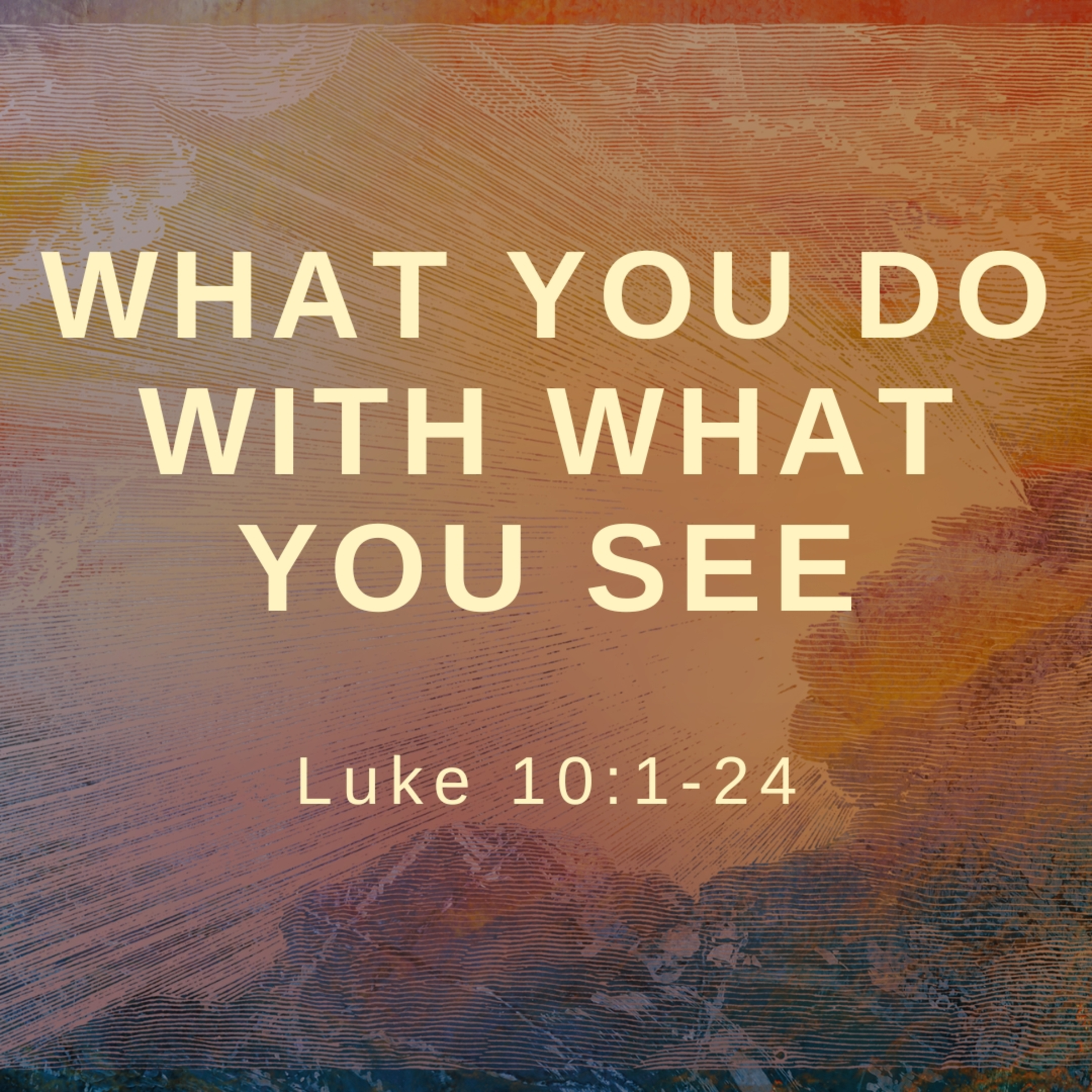 What You Do With What You See | Luke 10:1-24 episode artwork