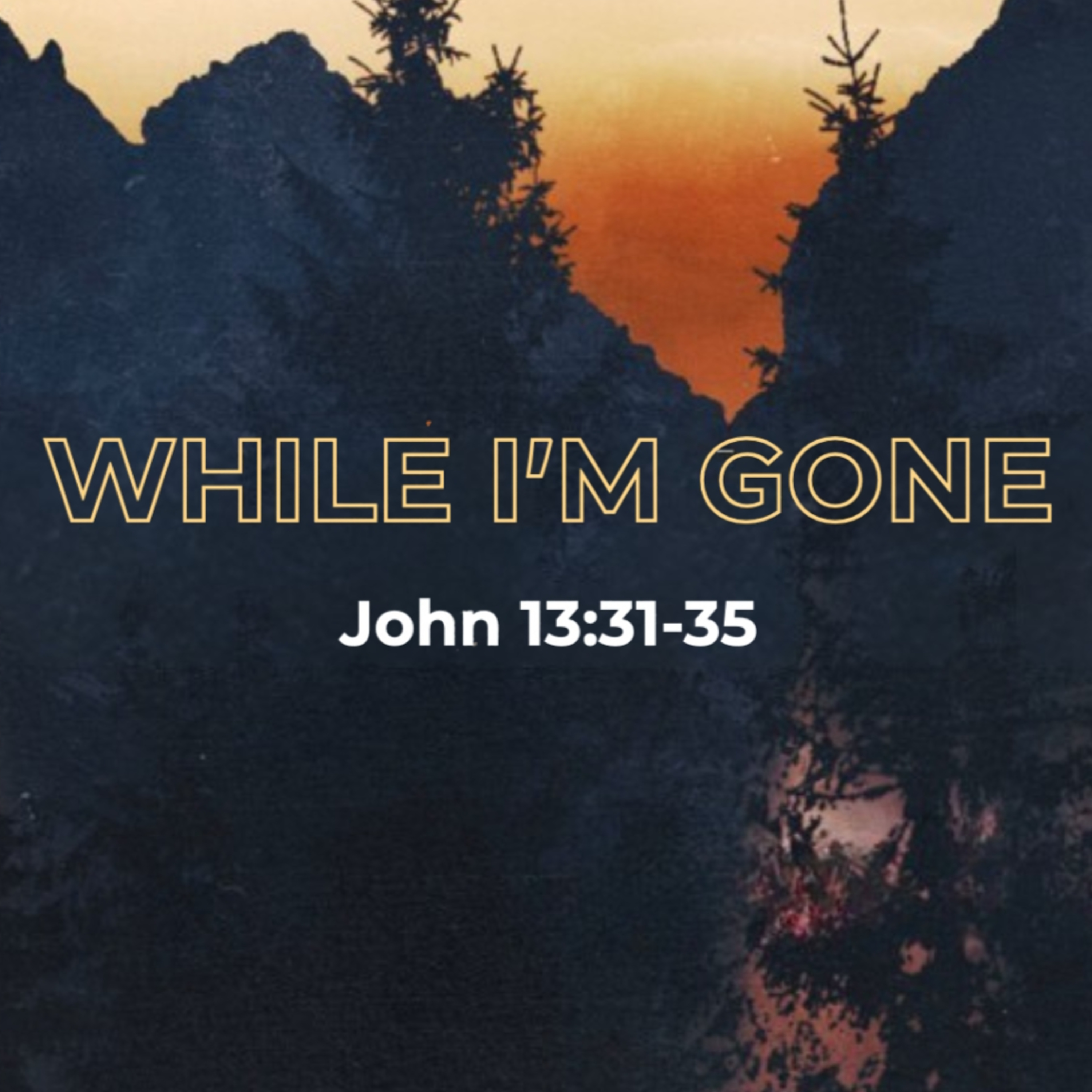 While I'm Gone | John 13:31-35 episode artwork