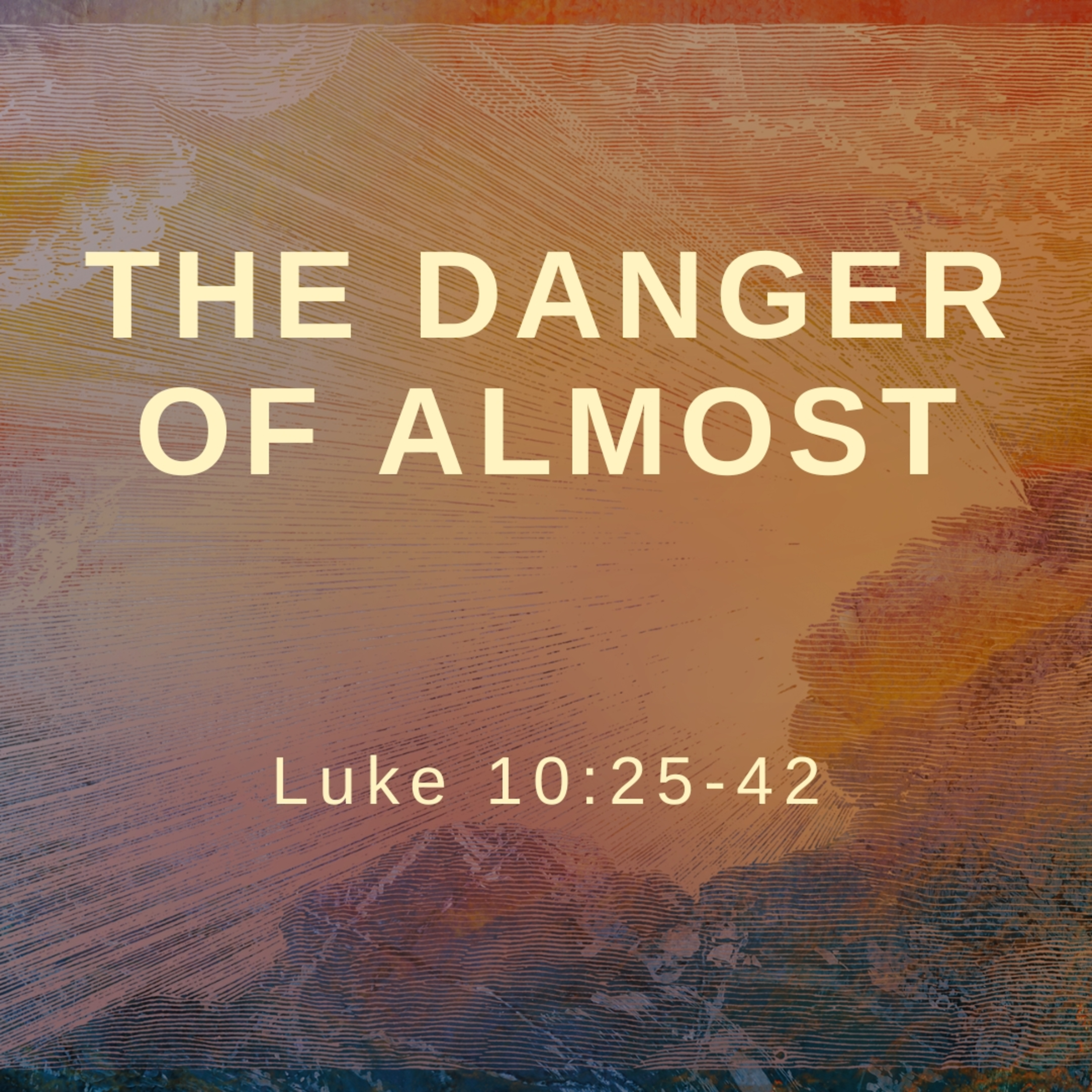 The Danger of Almost | Luke 10:25-42 episode artwork