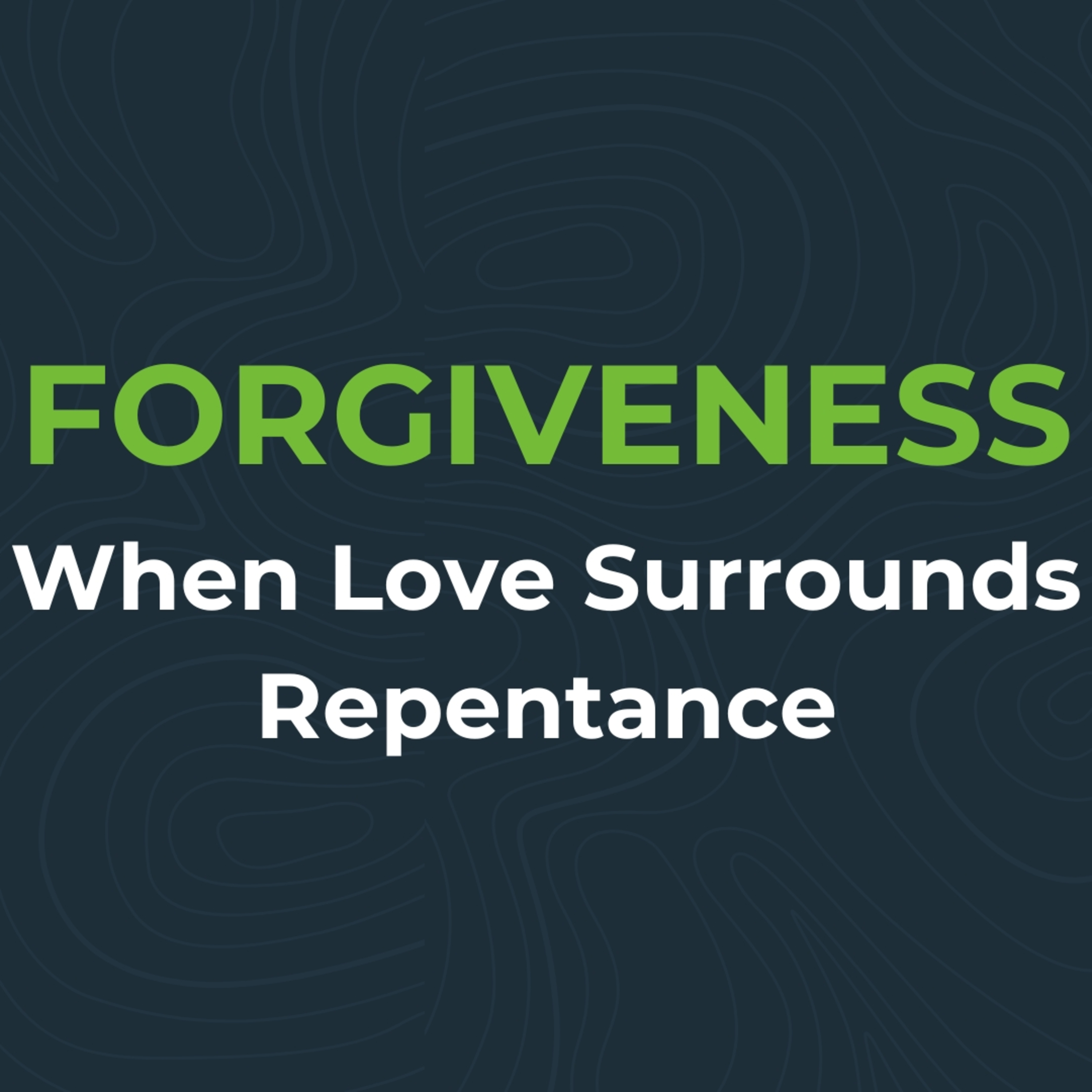 Forgiveness: When Love Surrounds Repentance episode artwork