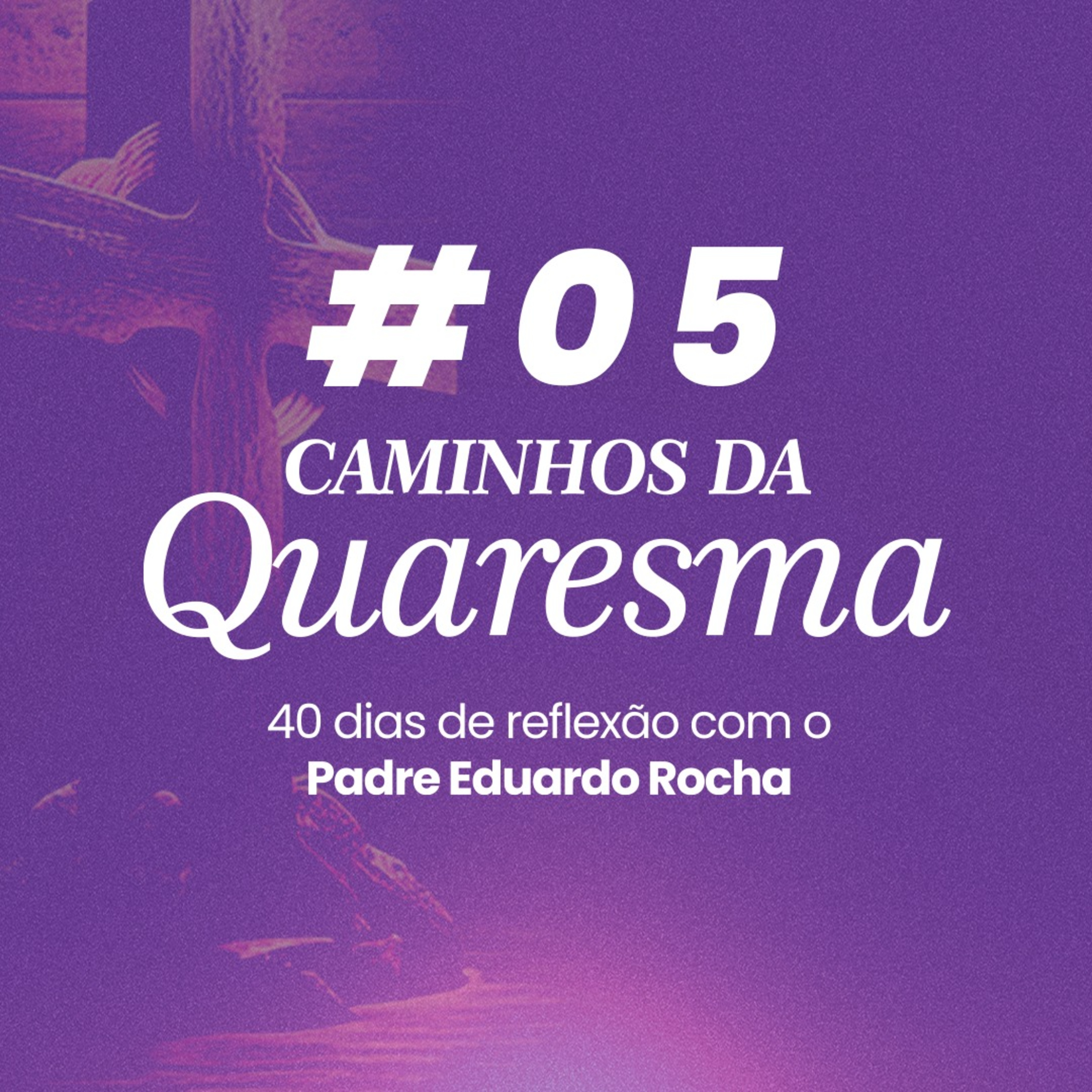 05º Dia da Quaresma - Discernir os pensamentos.