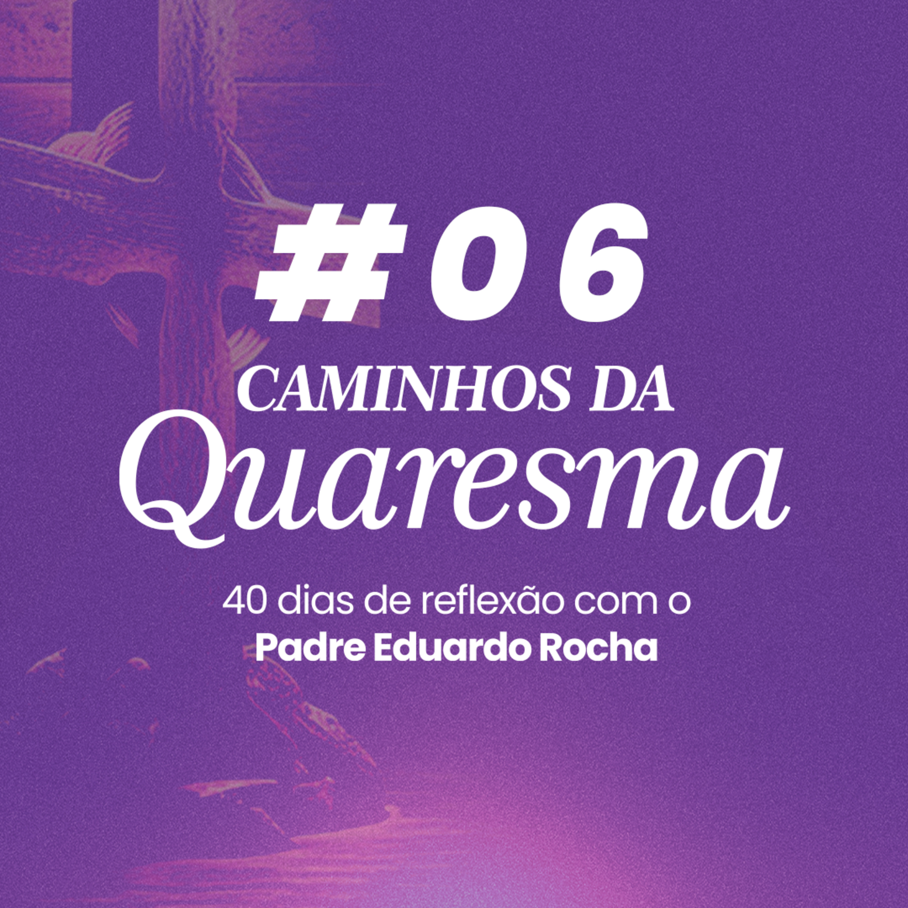 06º Dia da Quaresma - Jejum: educar o desejo
