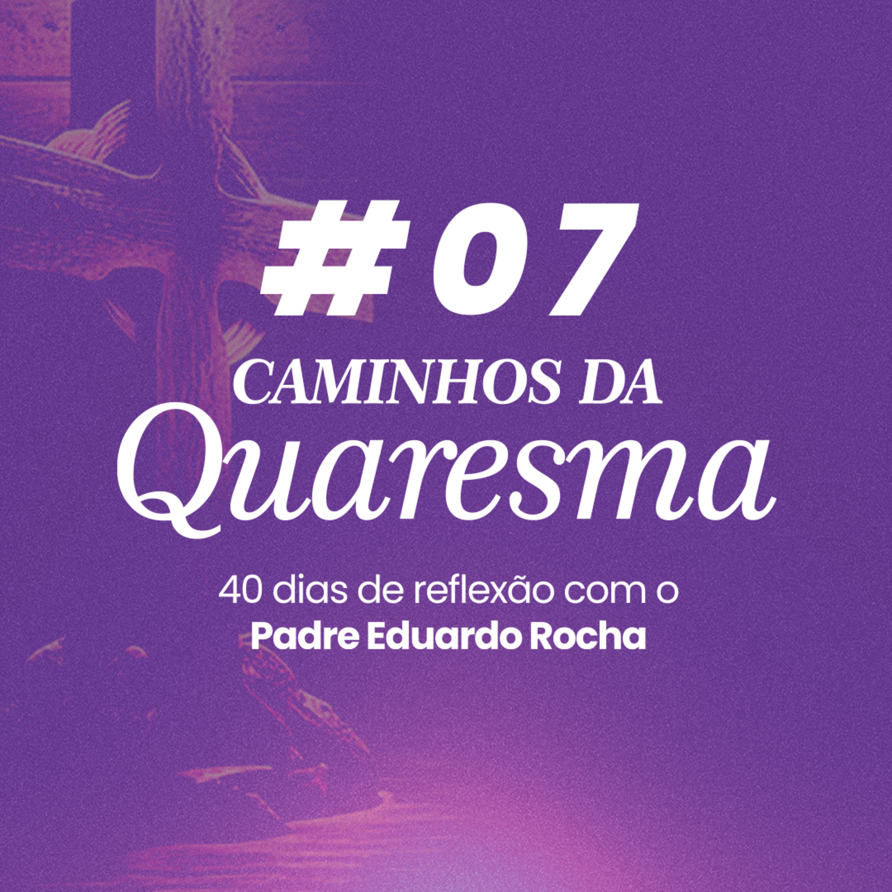 07º Dia da Quaresma - Atenção na oração
