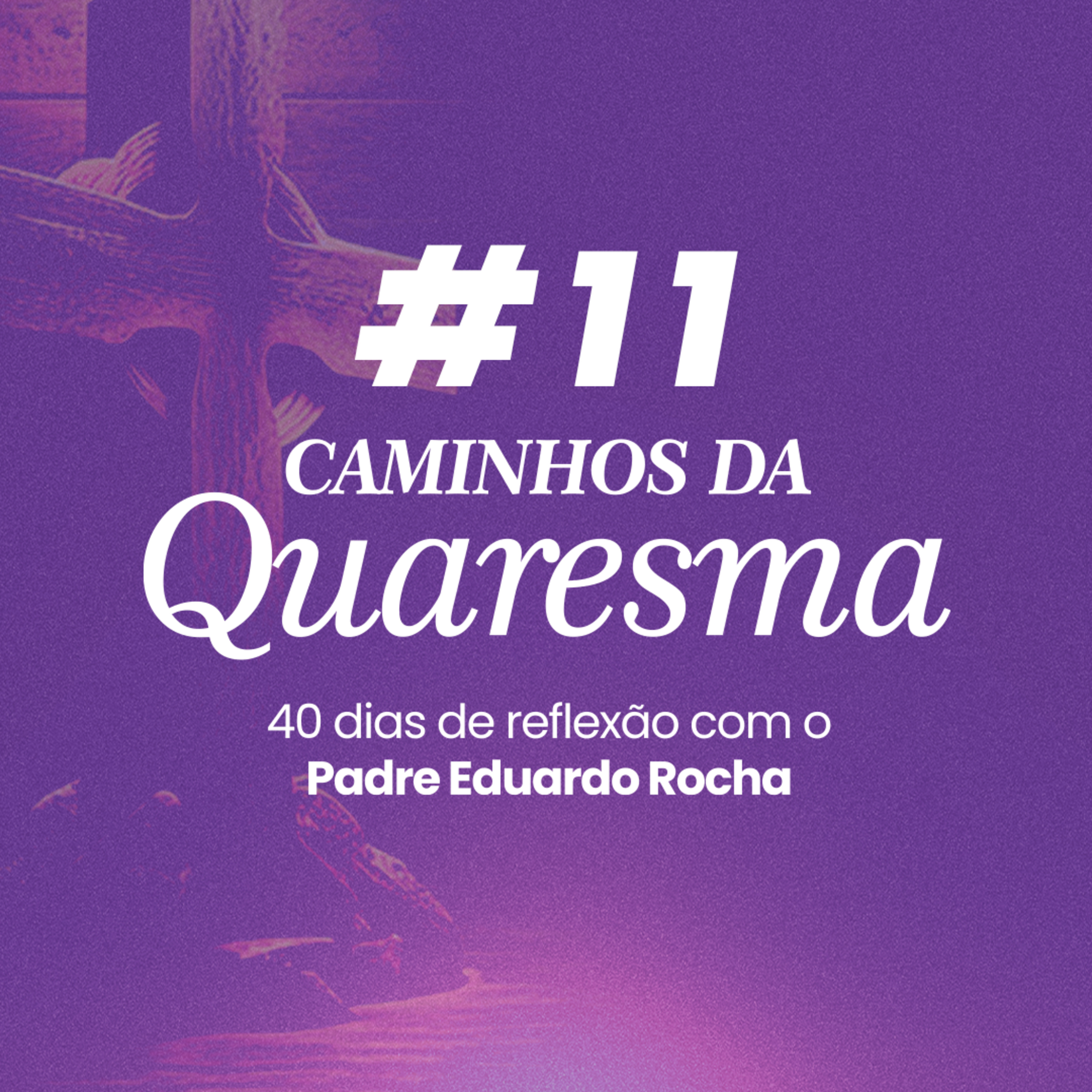 11º Dia da Quaresma - A vigilância dos afetos