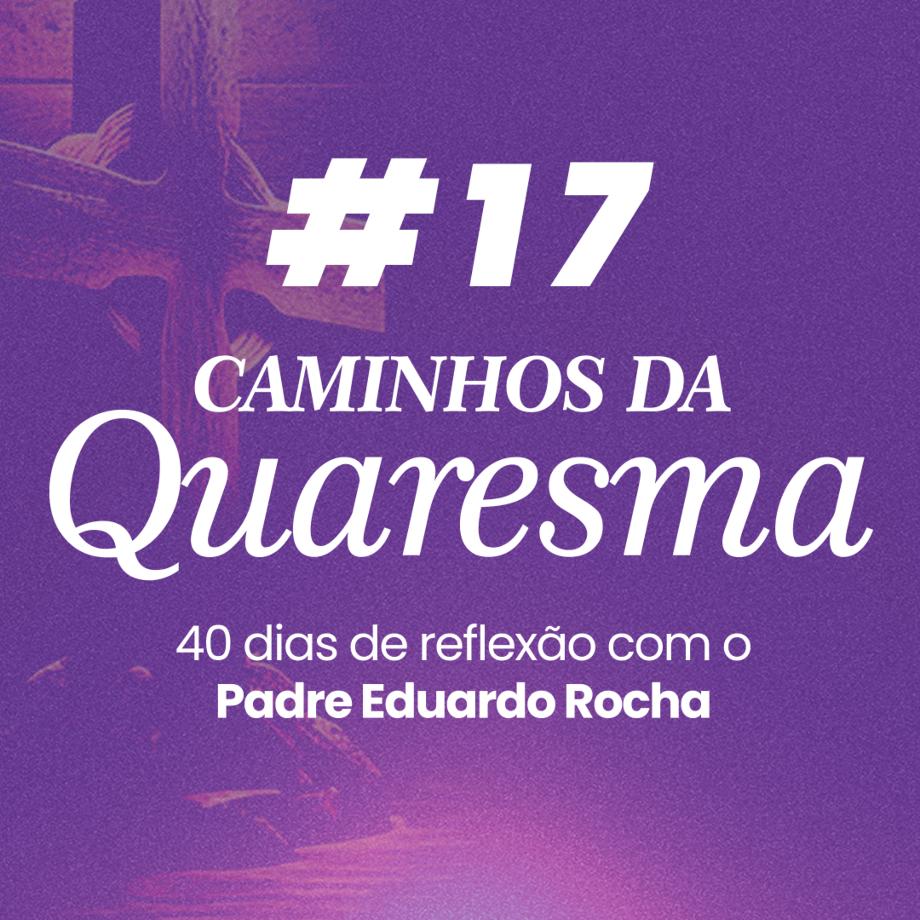 17º Dia da Quaresma - Aprender a desejar