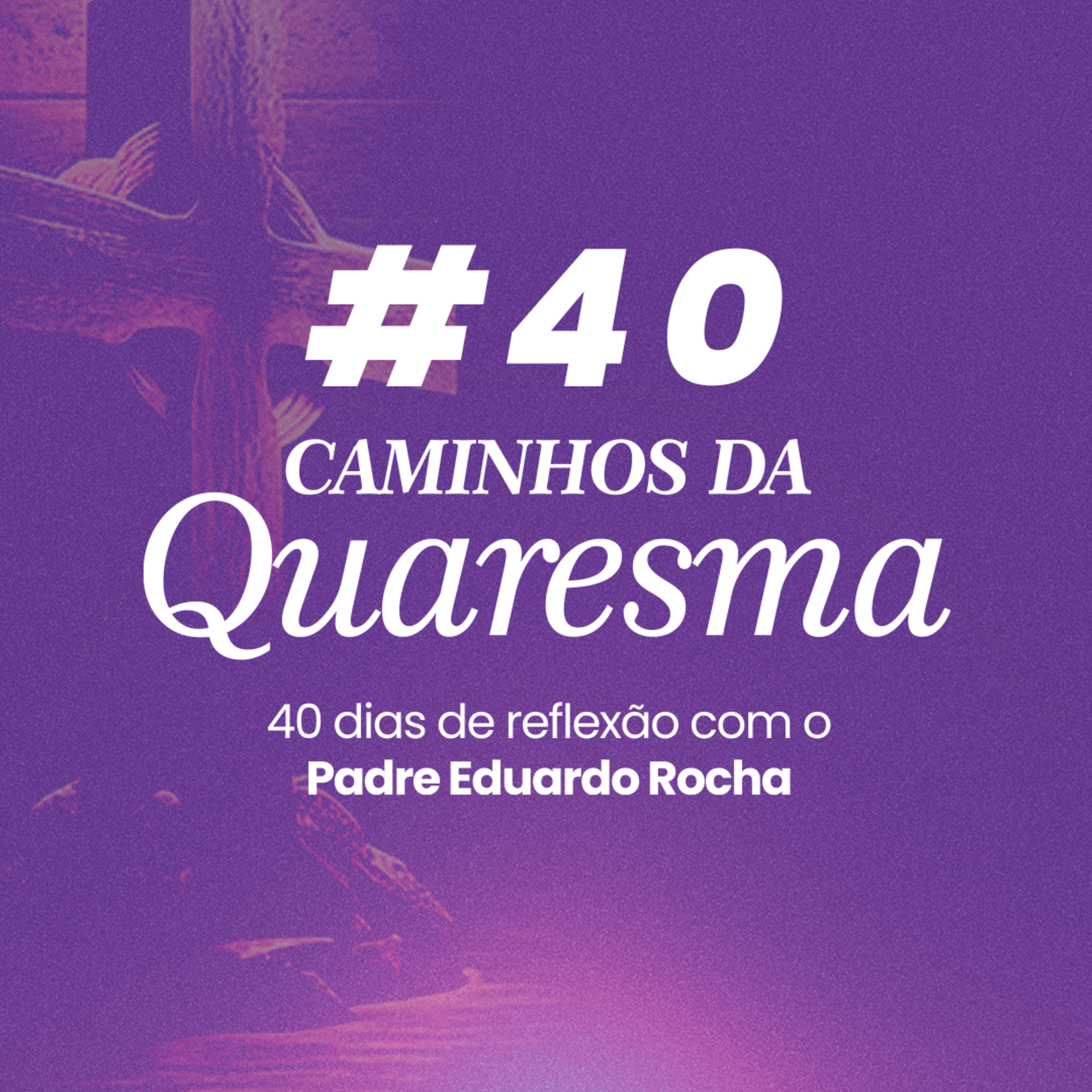 40º Dia da Quaresma - A vida nova