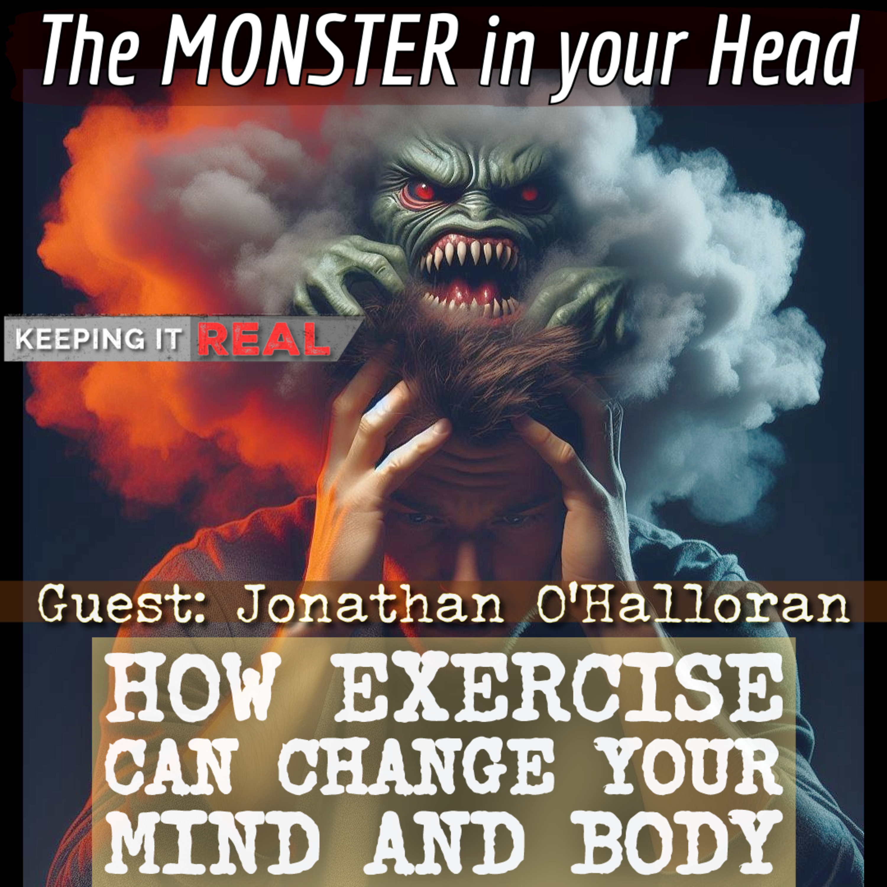 The MONSTER in your head. How exercise can change your MIND & BODY. Jonathan O'Halloran episode artwork