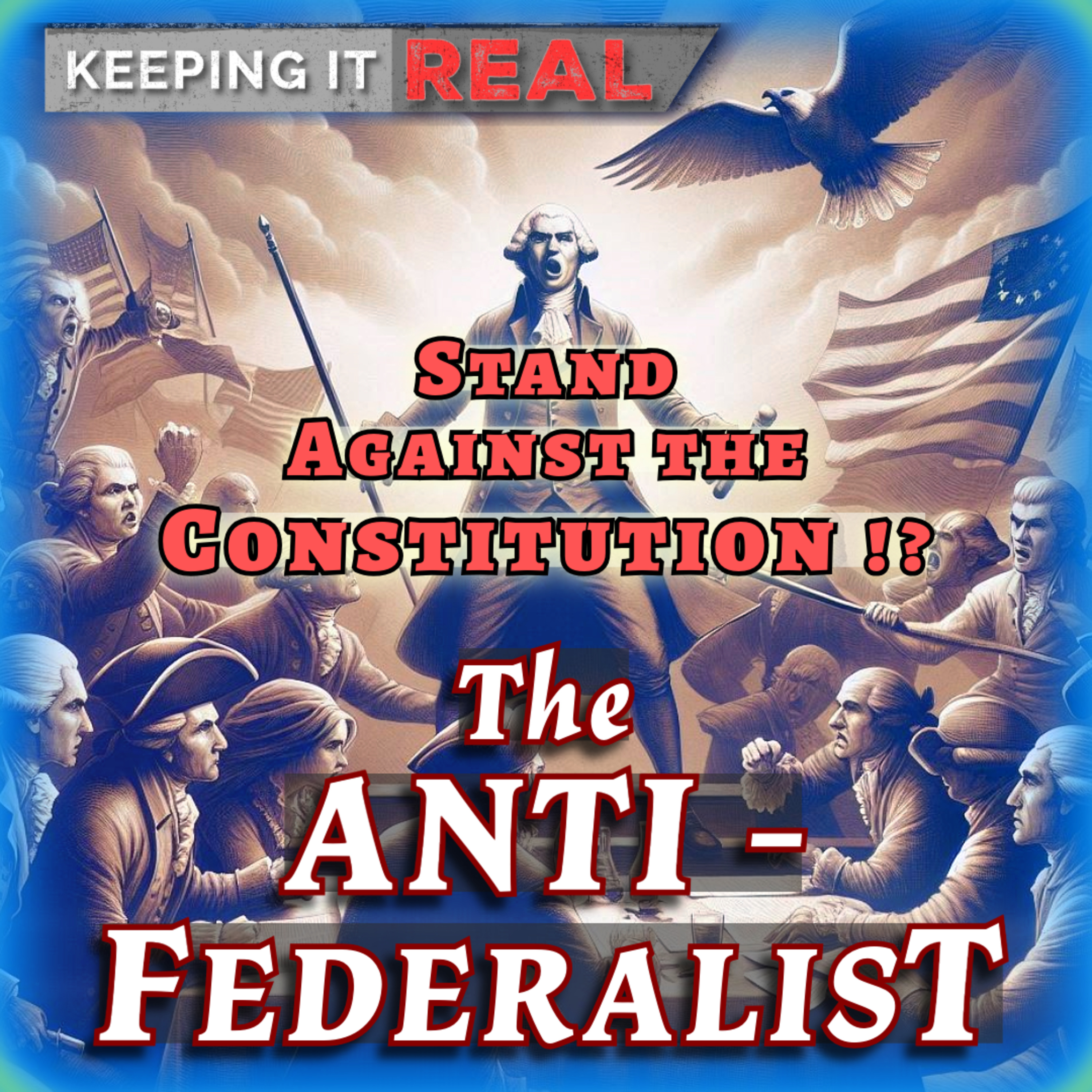 Against the Constitution! 1780's Anti-Federalist? WHY, will Blow Your MIND!