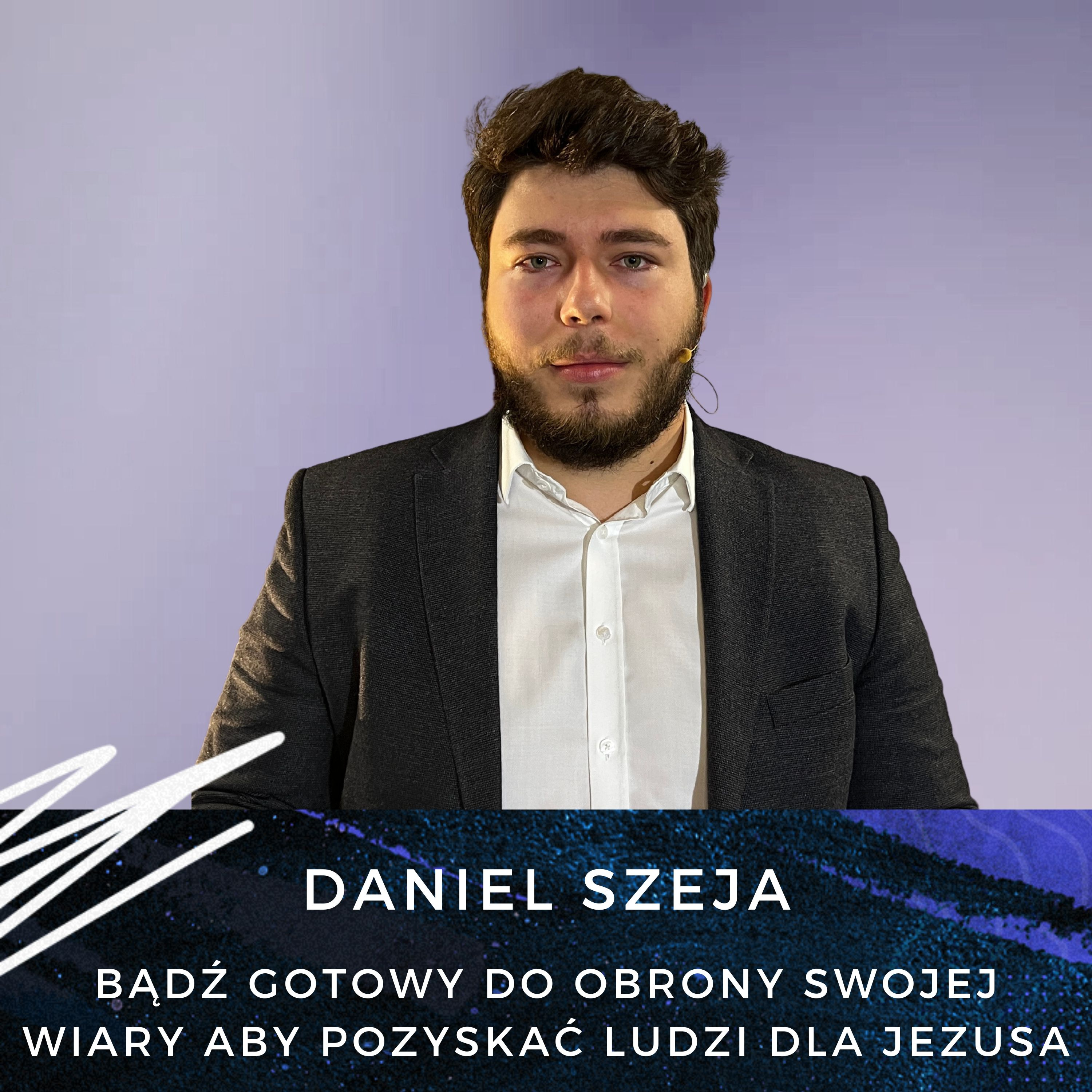 Daniel Szeja - Bądź gotowy do obrony swojej wiary aby pozyskać ludzi dla Jezusa episode artwork