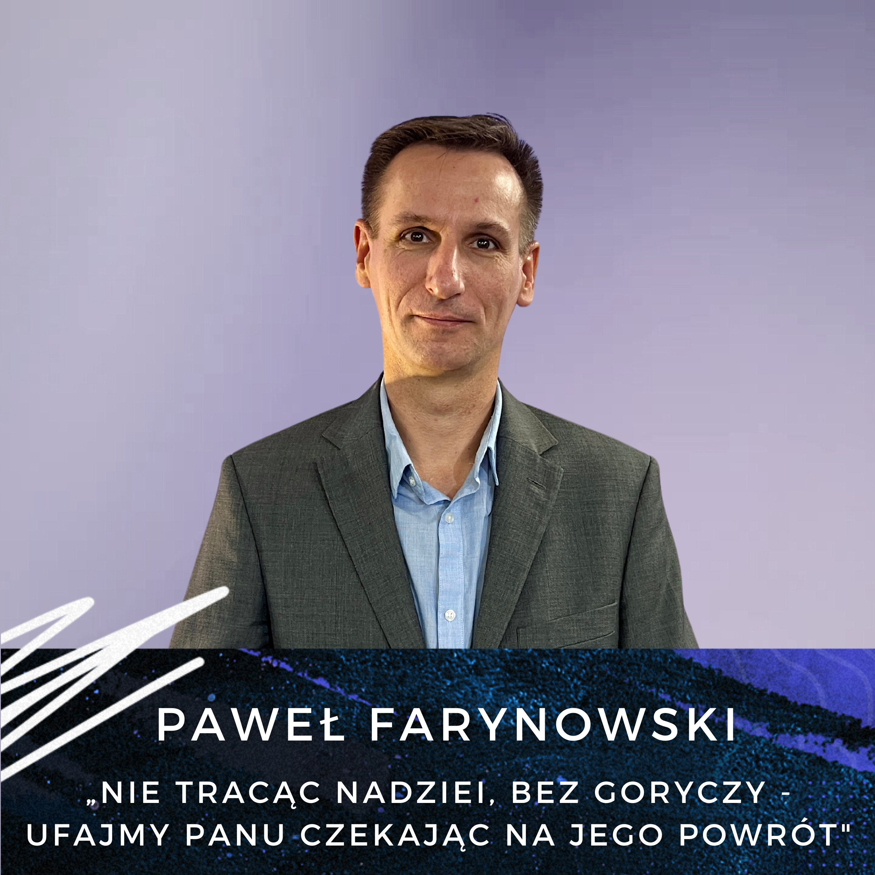 Paweł Farynowski - „Nie tracąc nadziei, bez goryczy - ufajmy Panu czekając na jego powrót" episode artwork