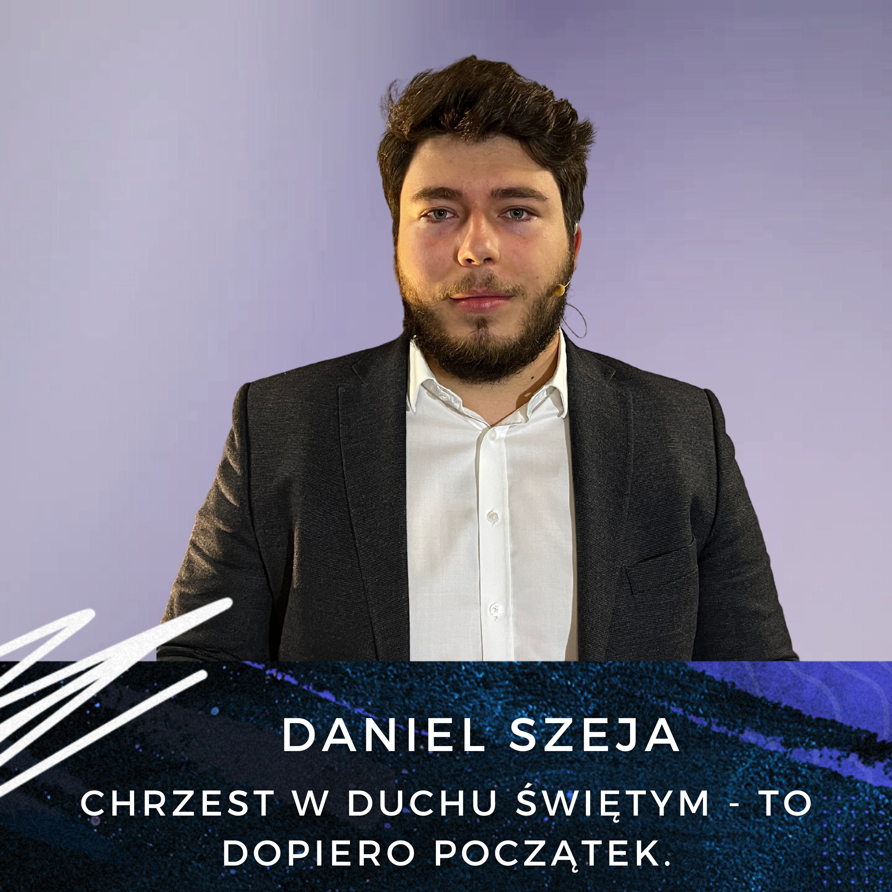 Daniel Szeja - Chrzest w Duchu Świętym - to dopiero początek. episode artwork