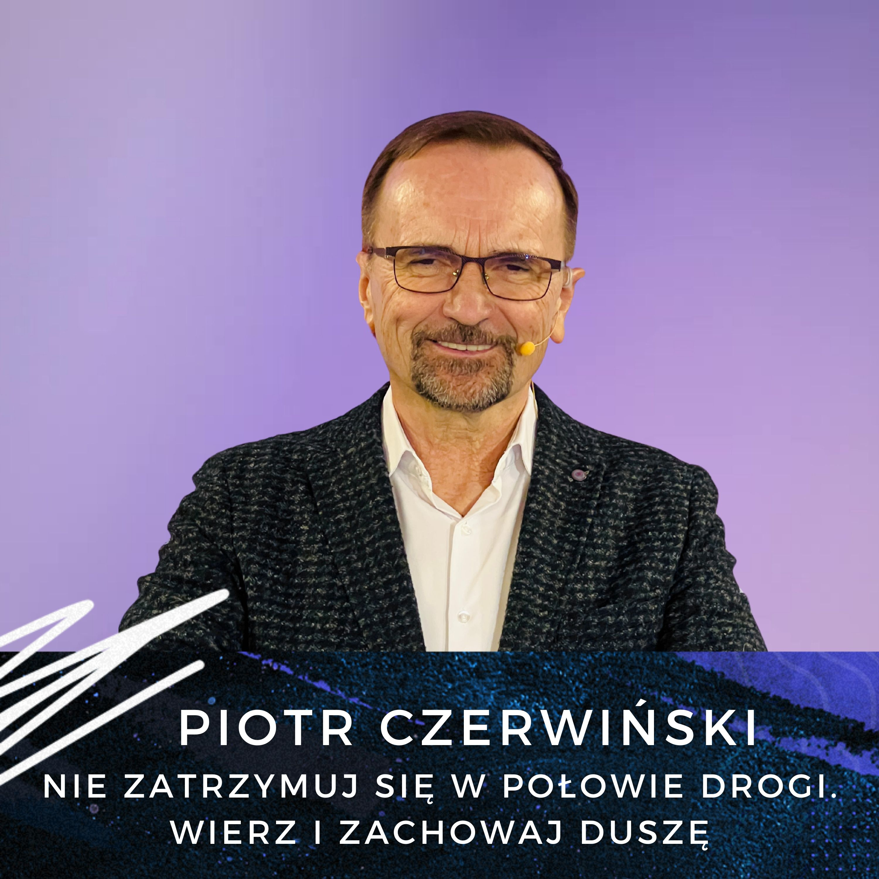 Piotr Czerwiński - Nie zatrzymuj się w połowie drogi. Wierz i zachowaj duszę episode artwork