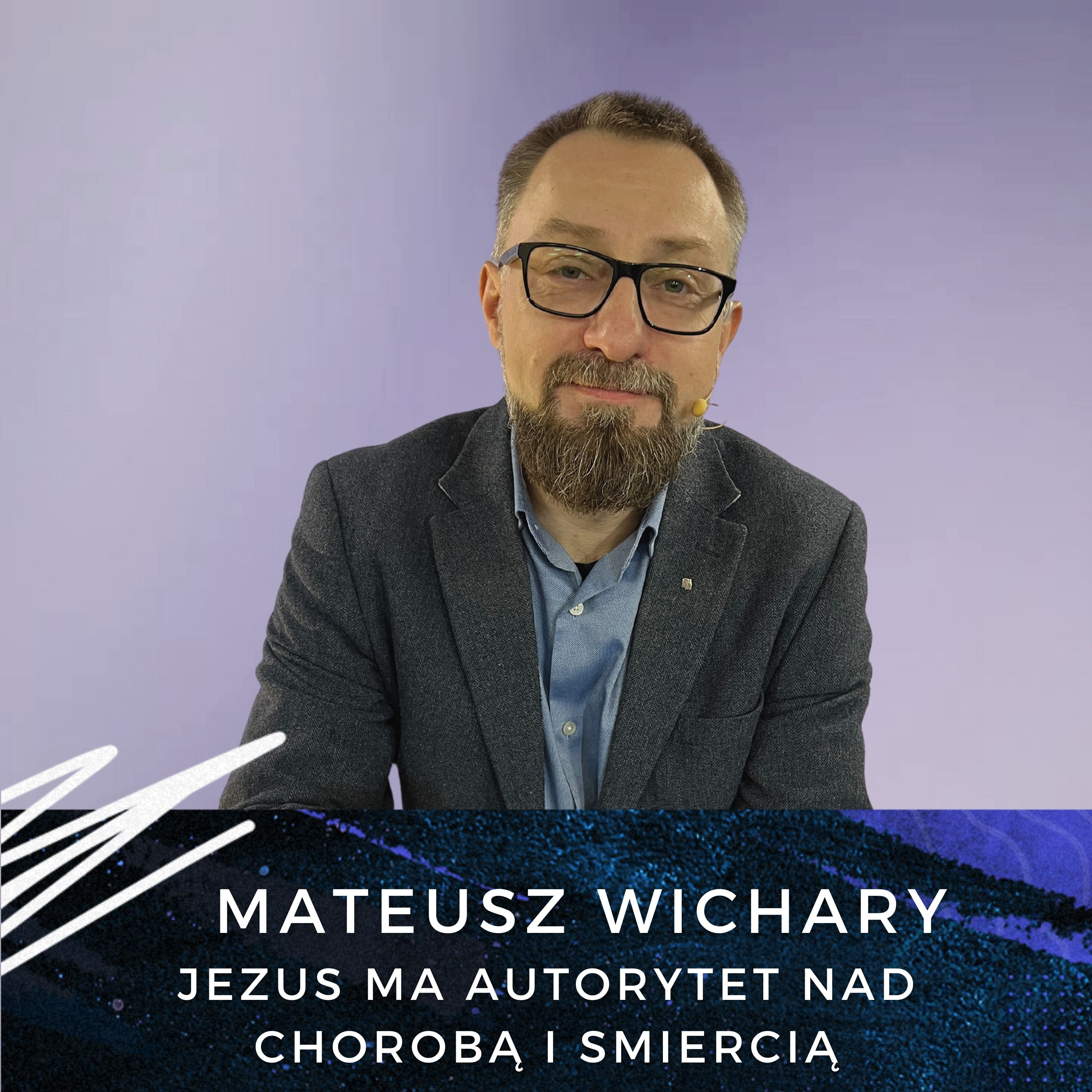 Mateusz Wichary - Jezus ma autorytet nad chorobą i smiercią
