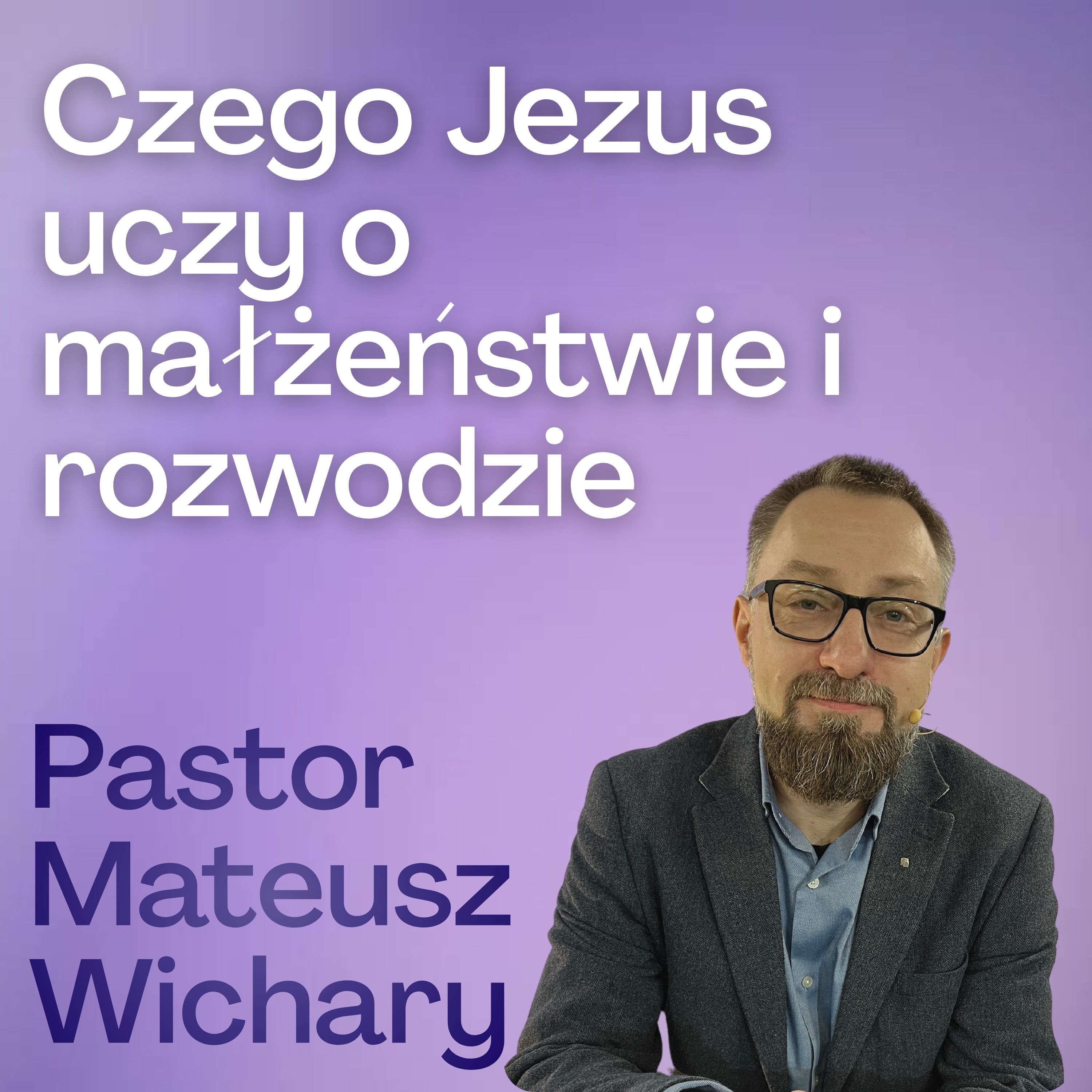 Mateusz Wichary - Czego Jezus uczy o małżeństwie i rozwodzie? episode artwork