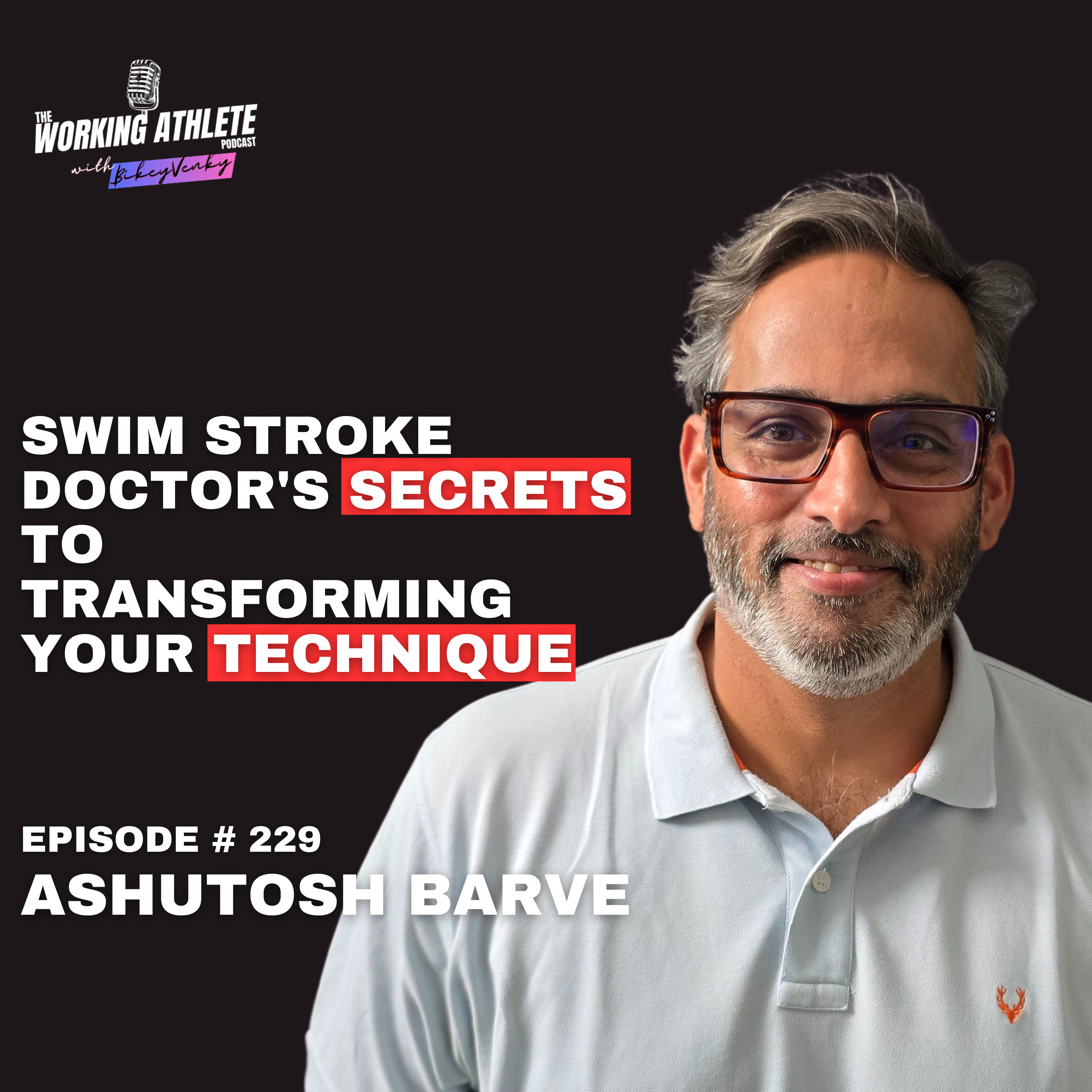 #229 Perfect Your Stroke: The Science of Swim Technique with Swim Stroke Analysis Expert, Ashutosh Barve!